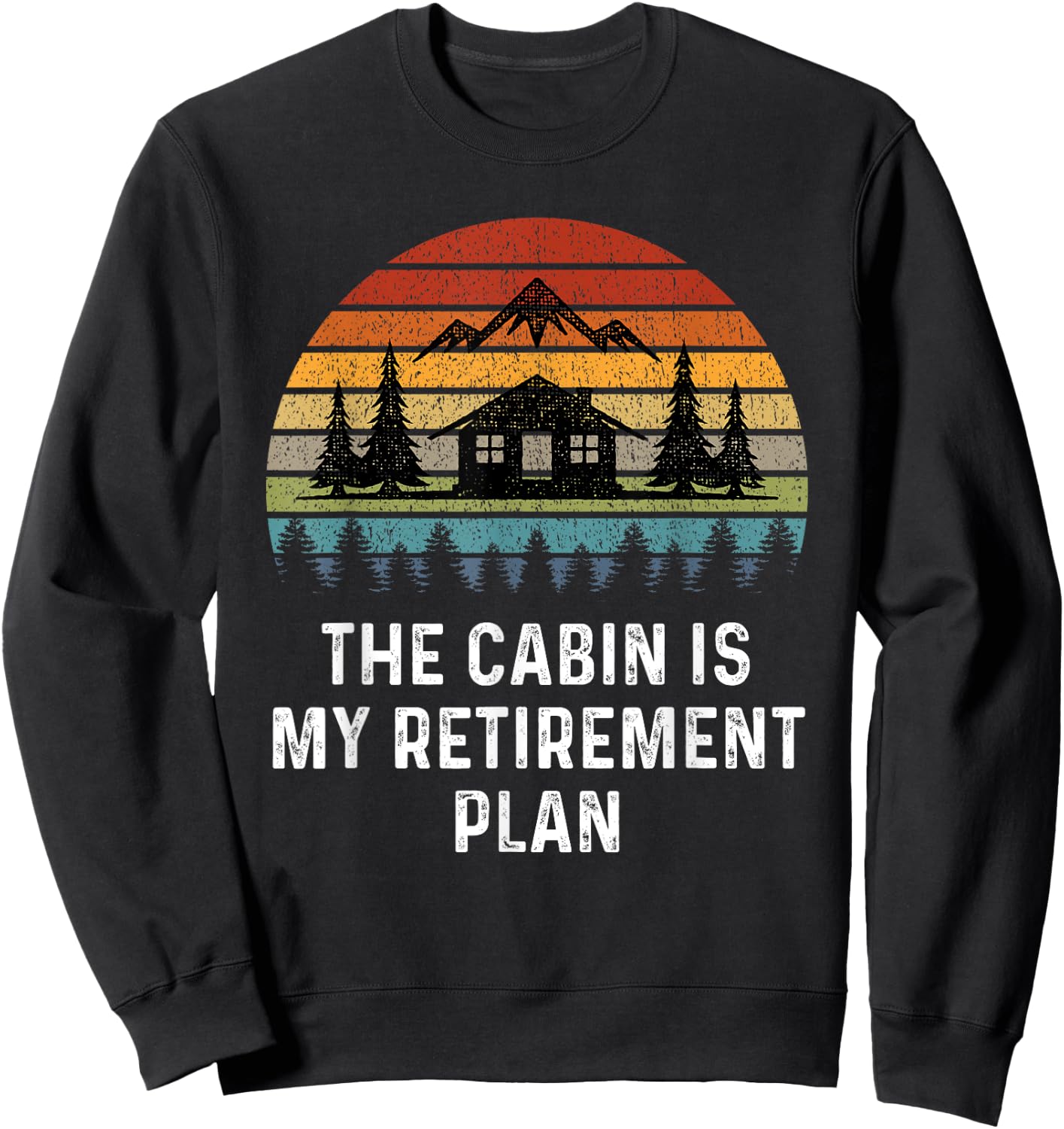 The Cabin Is My Retirement Plan Retro Cabin Time Up North Sweatshirt - Sweatshirt | Black