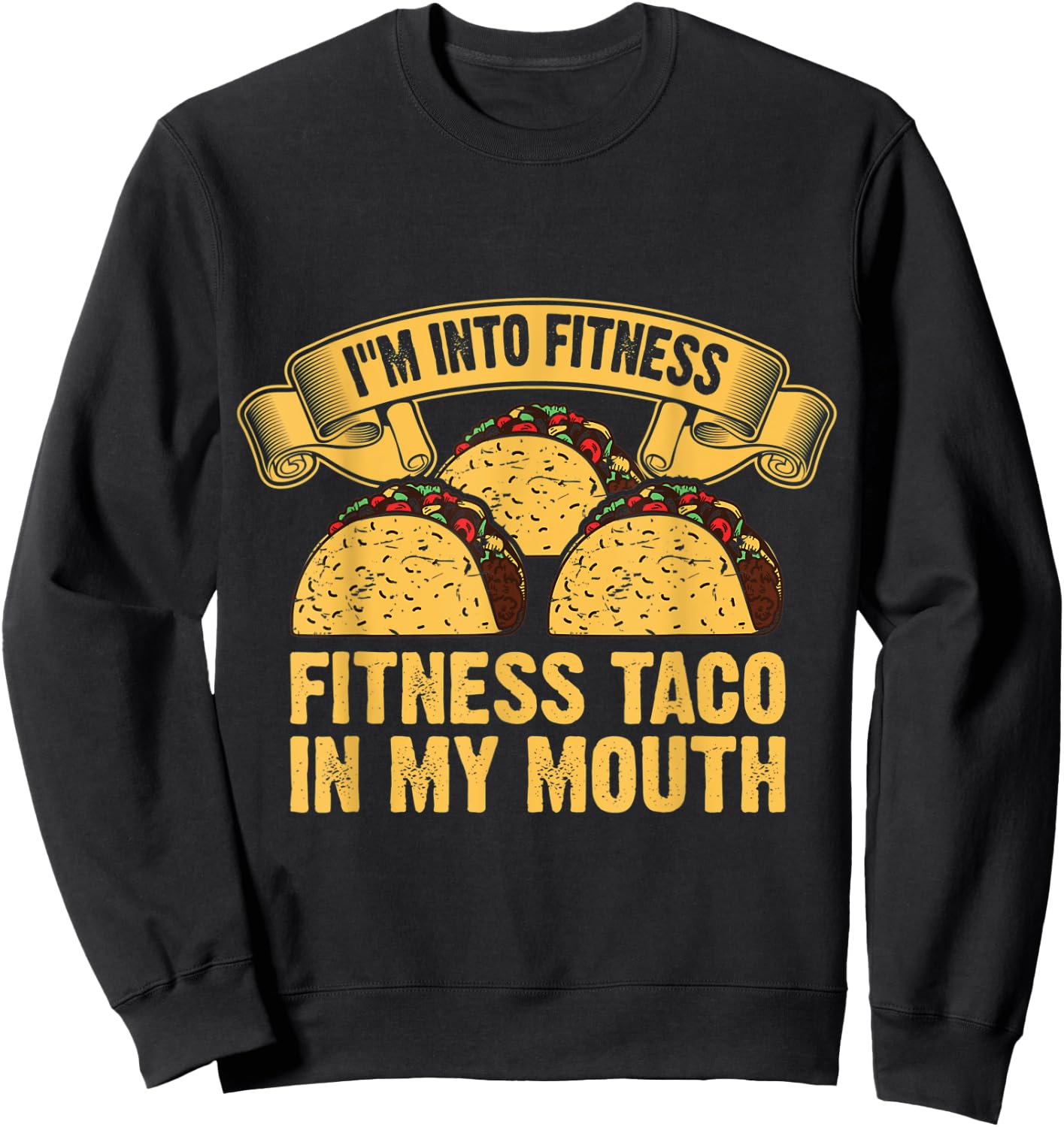 I'm Into Fitness Fit ness Taco in My Mouth Sweatshirt - Sweatshirt | Black
