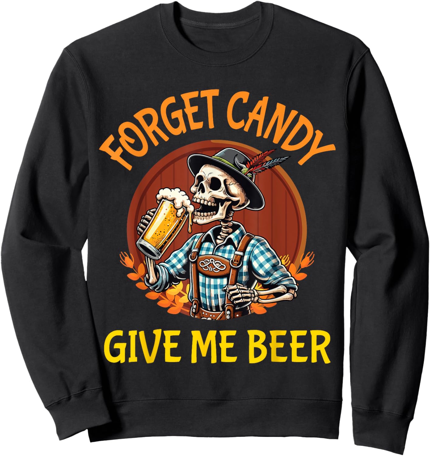 Skeleton Drinking Beer Halloween Forget Candy Give Me Beer Sweatshirt - Sweatshirt | Black