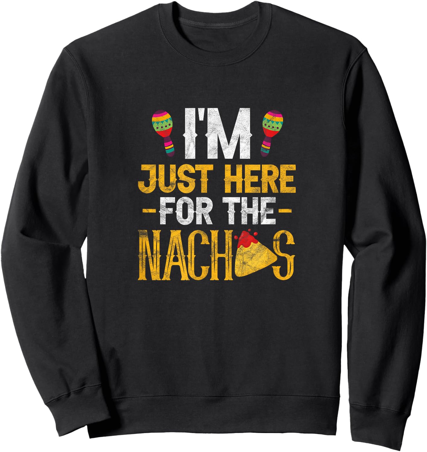 Nacho Mexican Food Funny I'm Just Here for The Nachos Sweatshirt - Sweatshirt | Black