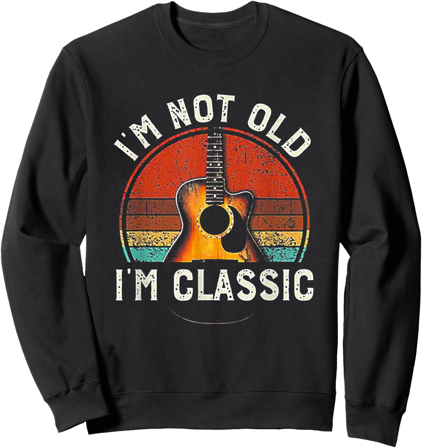I'm Not Old I'm Classic Guitar Retro Vintage Sweatshirt - Sweatshirt | Black