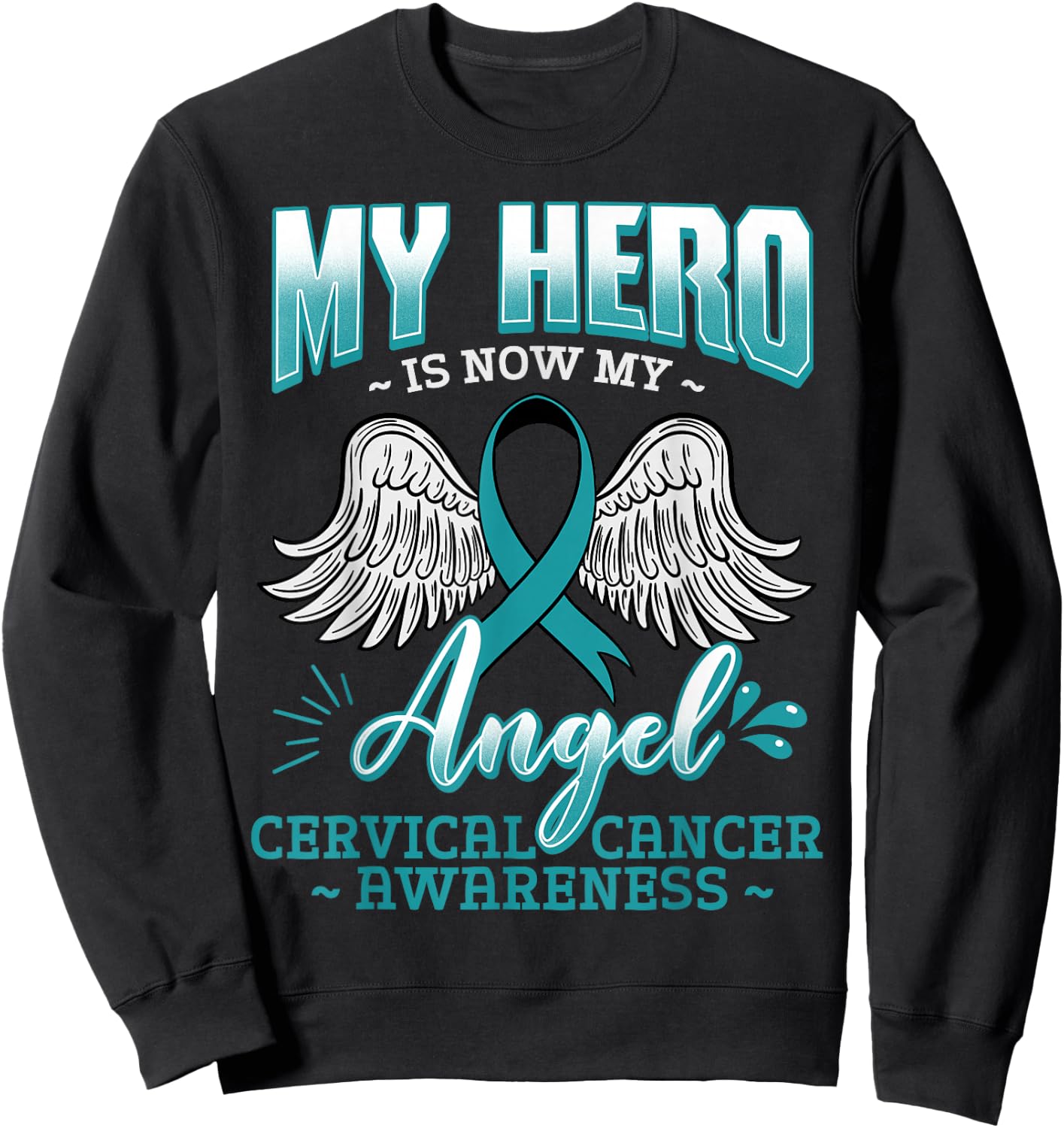 My Hero Is Now My Angel Cervical Cancer Squamous Cell Teal Sweatshirt - Sweatshirt | Black