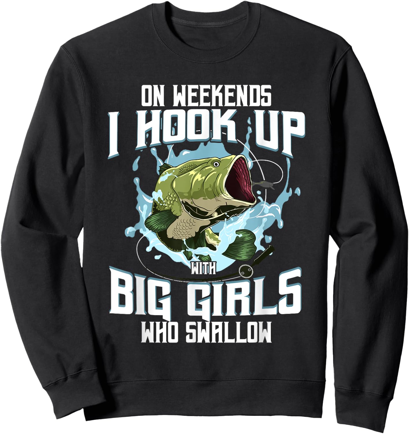 On Weekend I Hook Up With Big Girls Who Swallow Gift Fishing Sweatshirt - Sweatshirt | Black