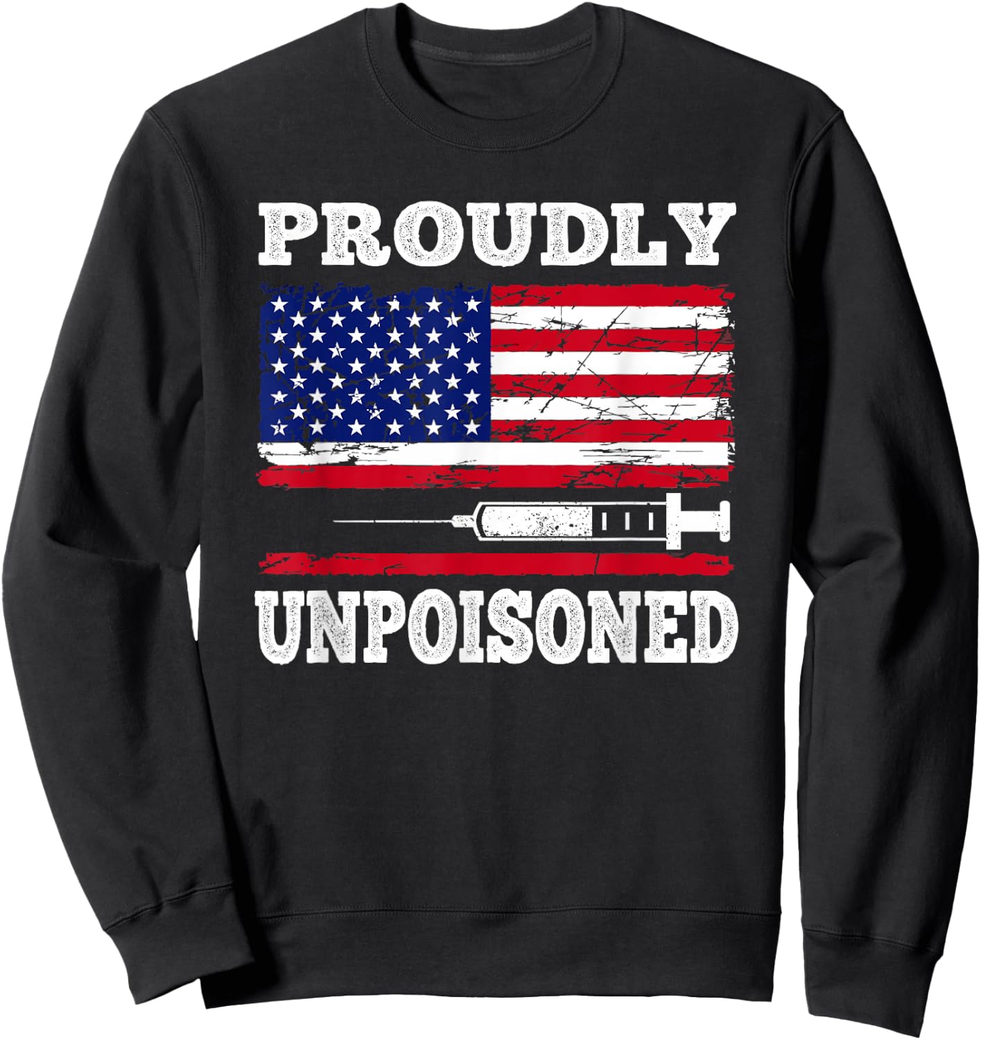 Proudly Unpoisoned Funny Saying Vaccinated 4th of July Flag Sweatshirt - Sweatshirt | Black