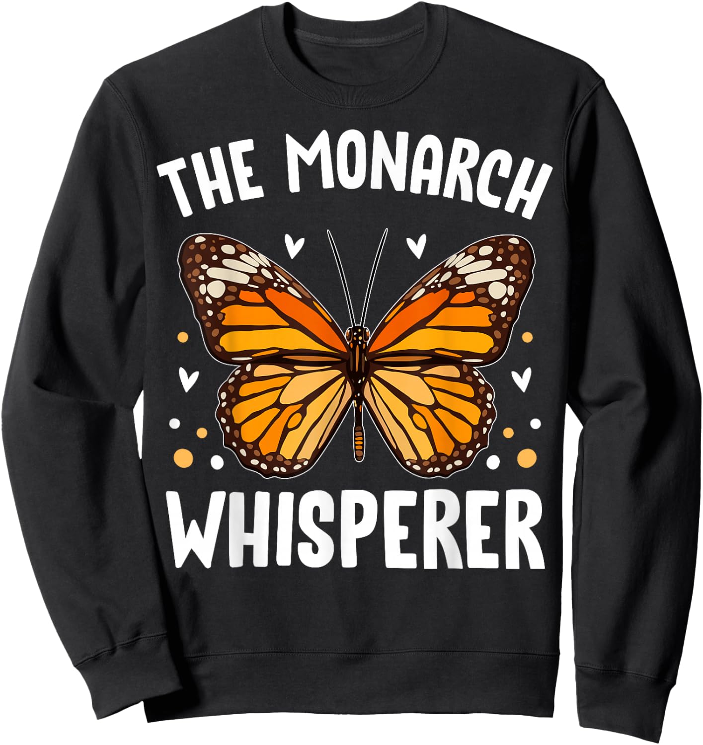 Monarch Butterflies Bugs Entomologists the Monarch Whisperer Sweatshirt - Sweatshirt | Black