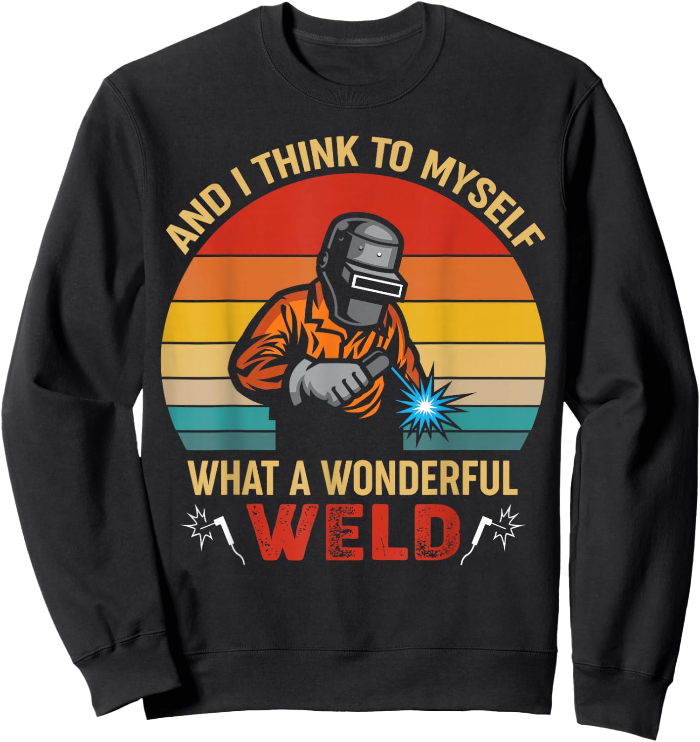 Retro and I Think to Myself What a Wonderful Weld - Welding Small Sweatshirt - Sweatshirt | Black