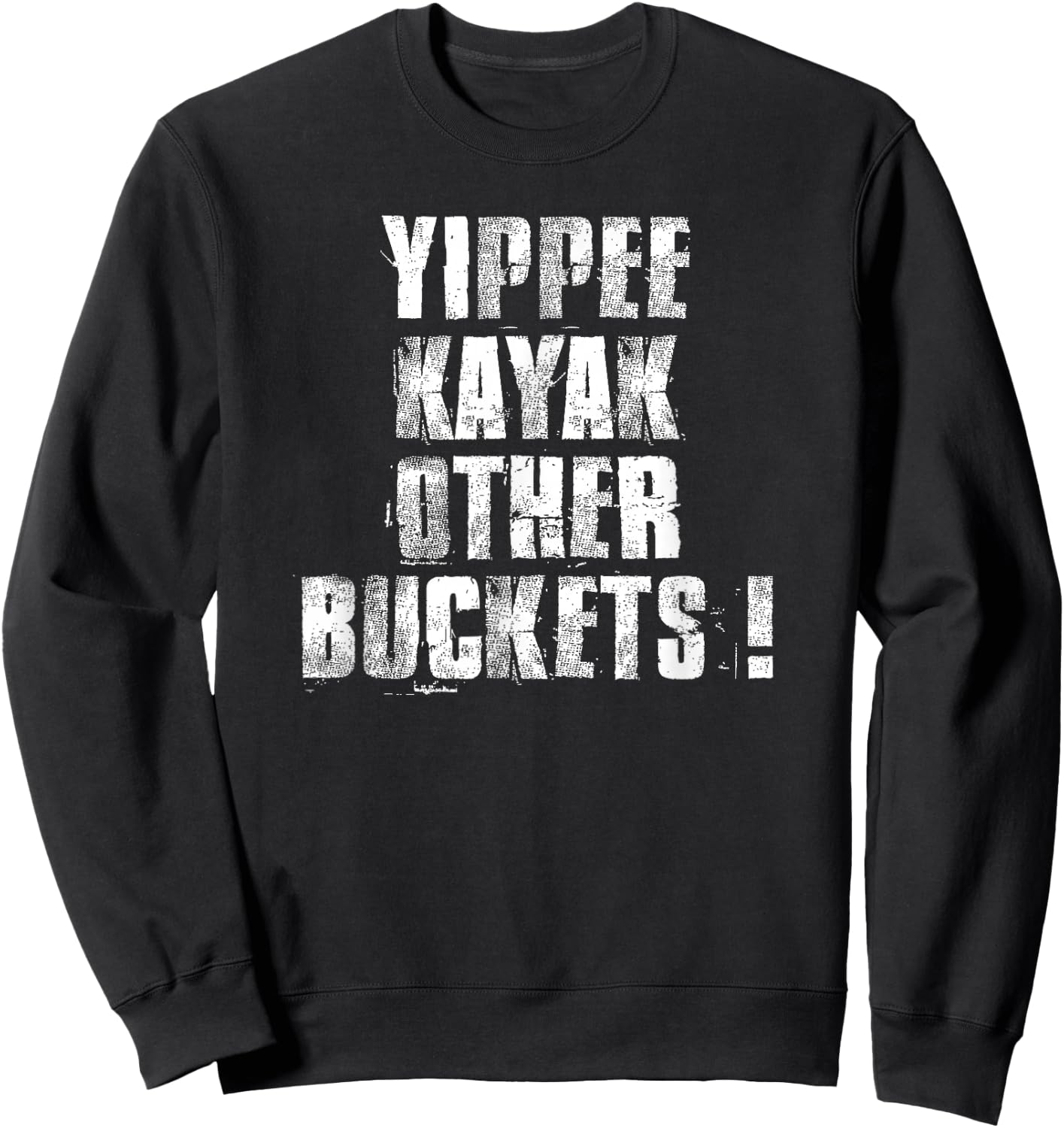 Yippee Kayak Other Buckets ! Sweatshirt - Sweatshirt | Black