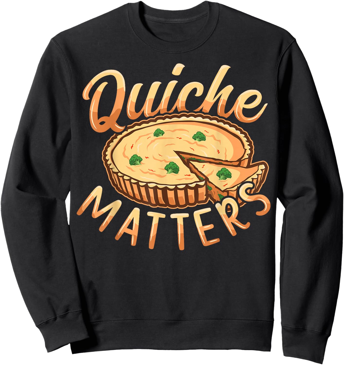 Quiche matters Design for a Quiche lover Sweatshirt - Sweatshirt | Black
