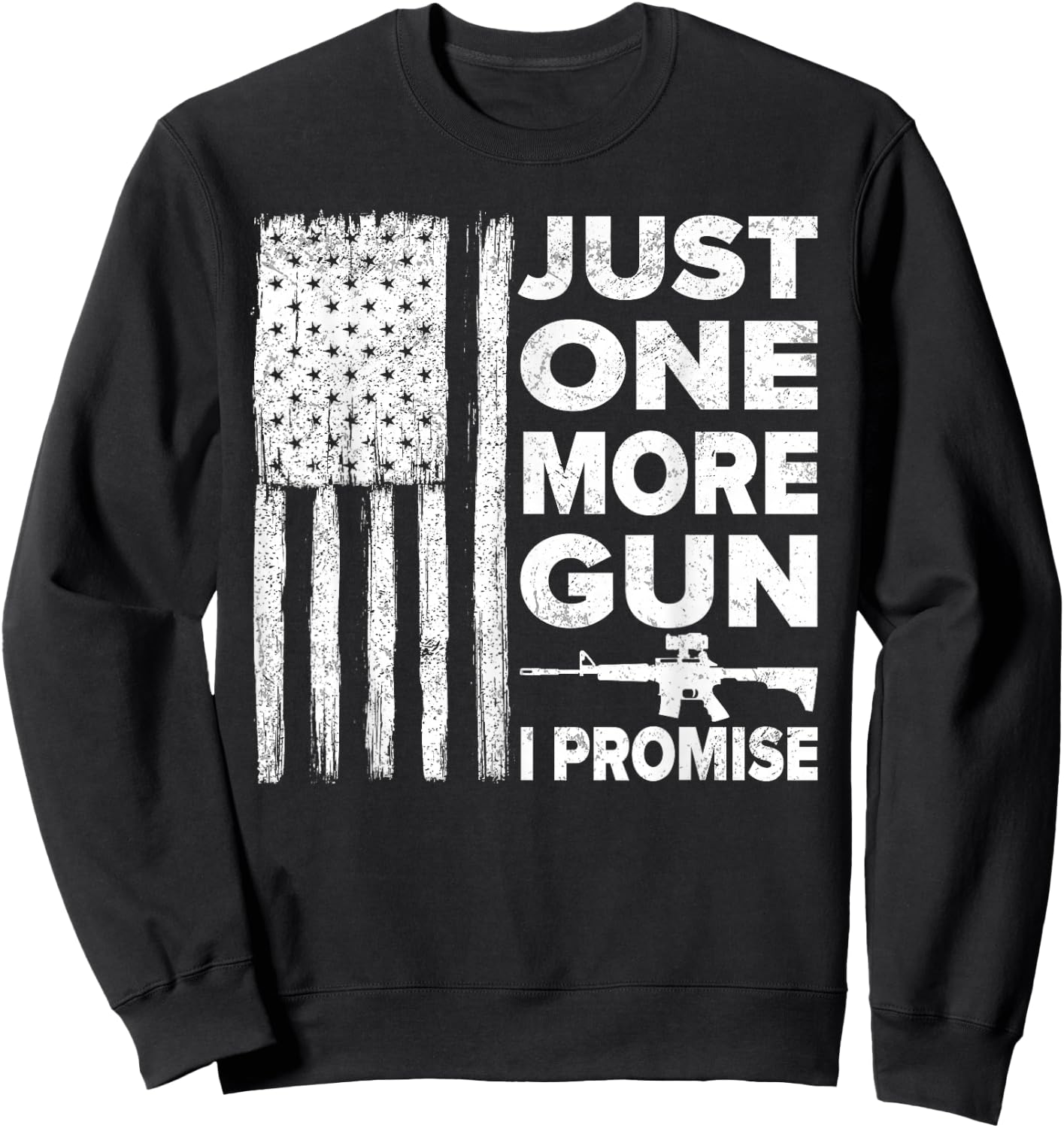 Just One More Gun I Promise - Patriotic Design for Husband Sweatshirt - Sweatshirt | Black