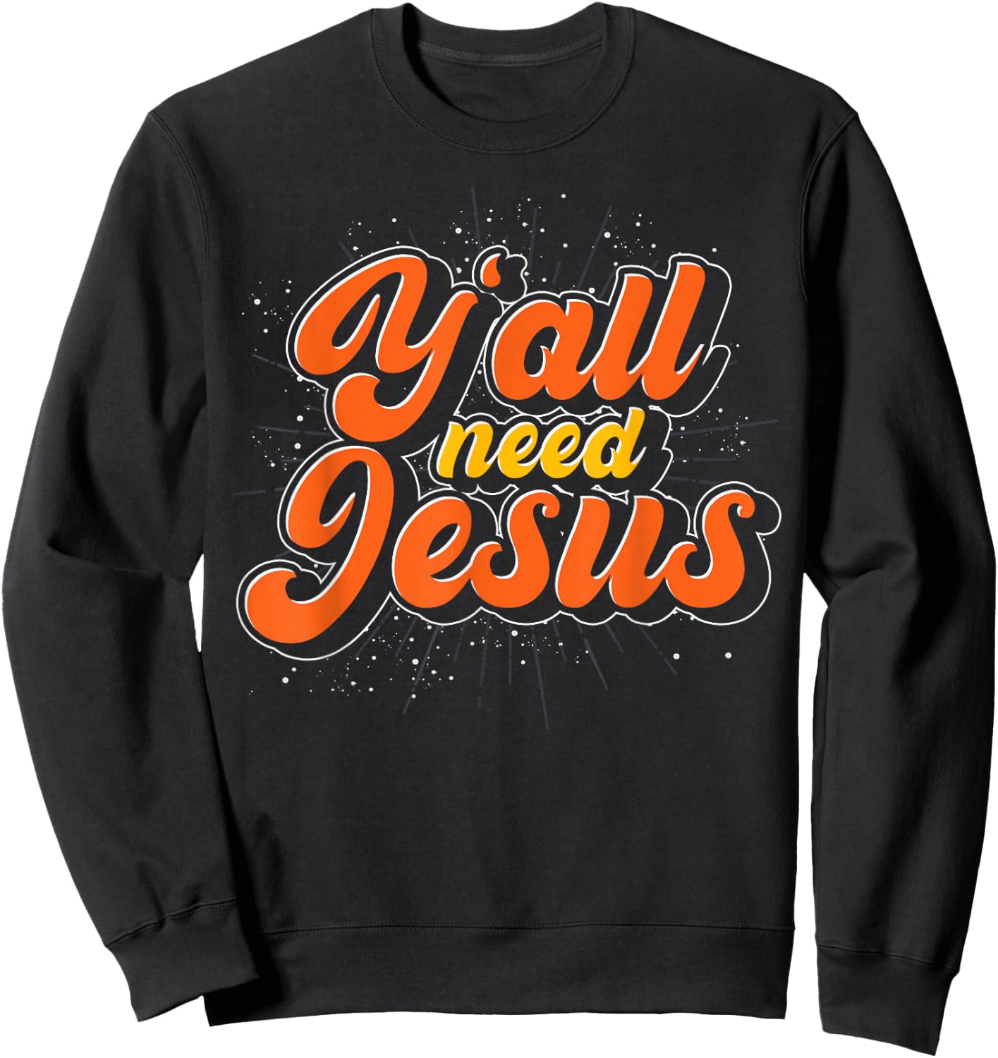 Yall Need Jesus Christ Funny Christian Devotee Jesus Sweatshirt - Sweatshirt | Black