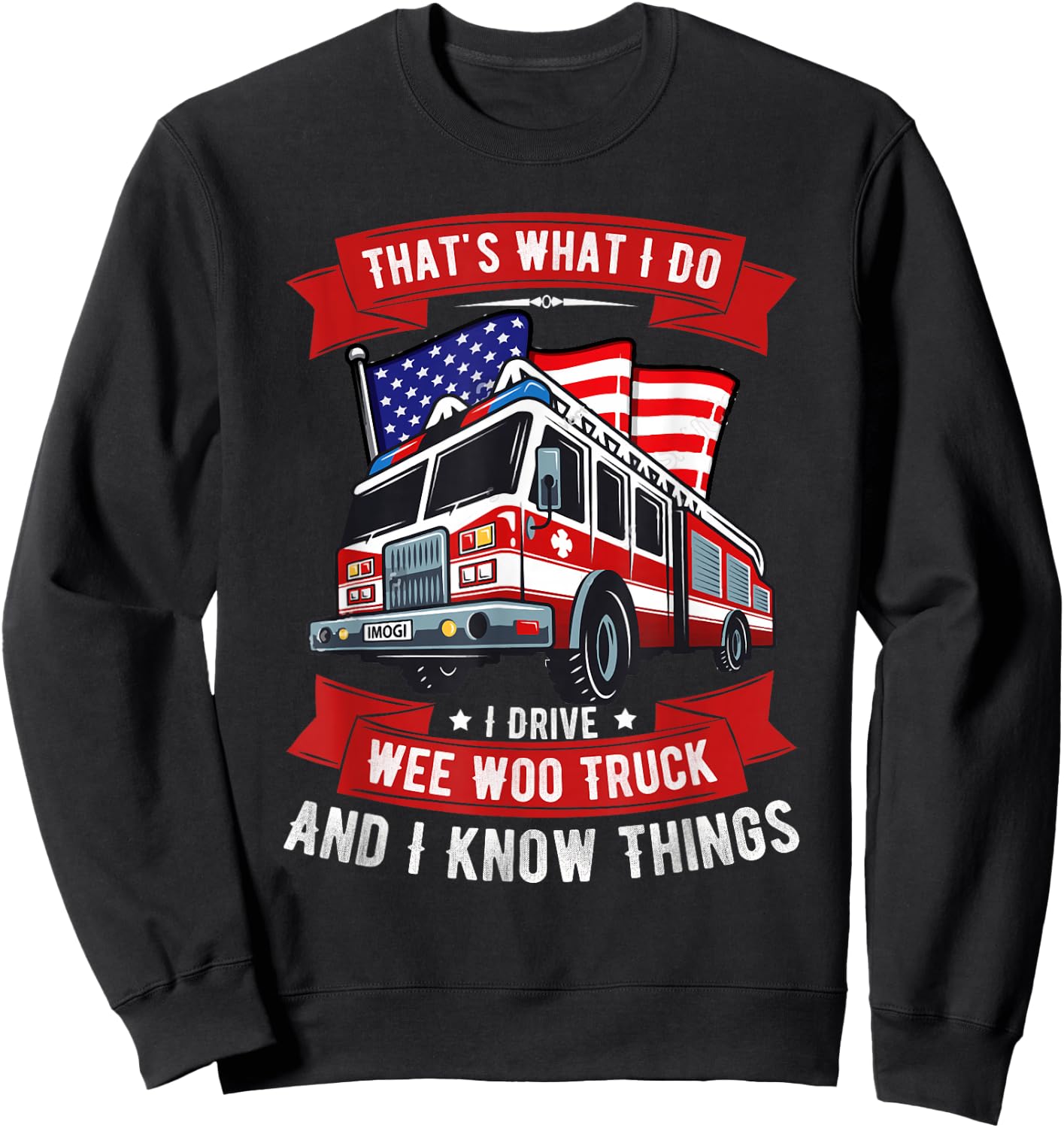 That's What I Do I Drive Wee Woo Truck Gift Funny Sweatshirt - Sweatshirt | Black