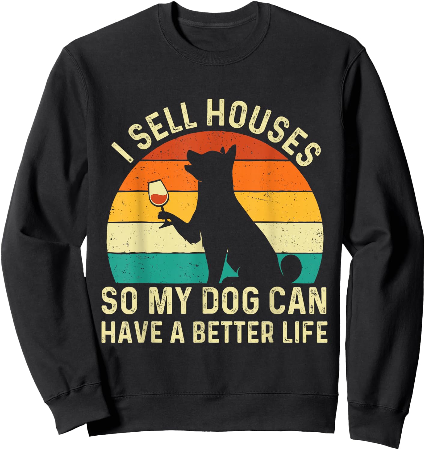 I Sell Houses So My Dog Can Have A Better Life - Real Estate Sweatshirt - Sweatshirt | Black