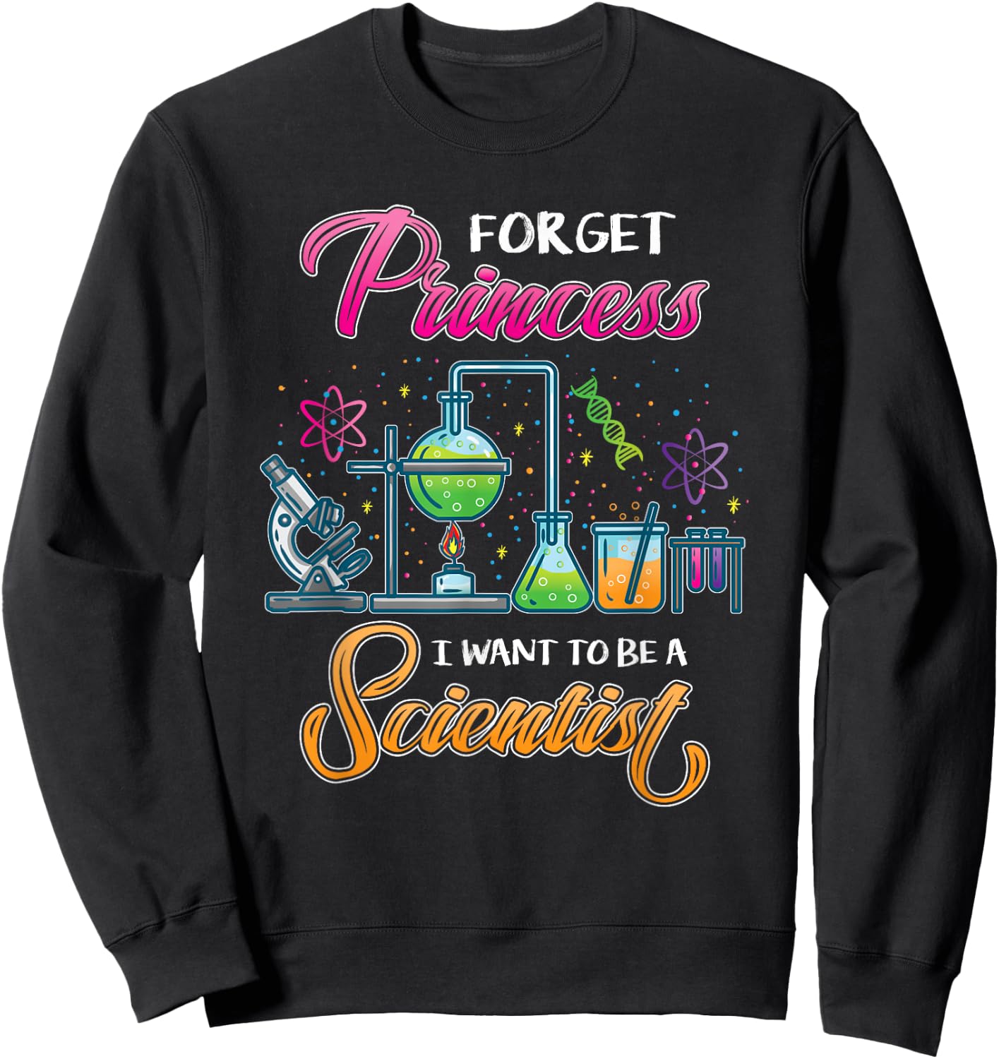 Forget Princess I Want To Be A Scientist Sweatshirt - Sweatshirt | Black