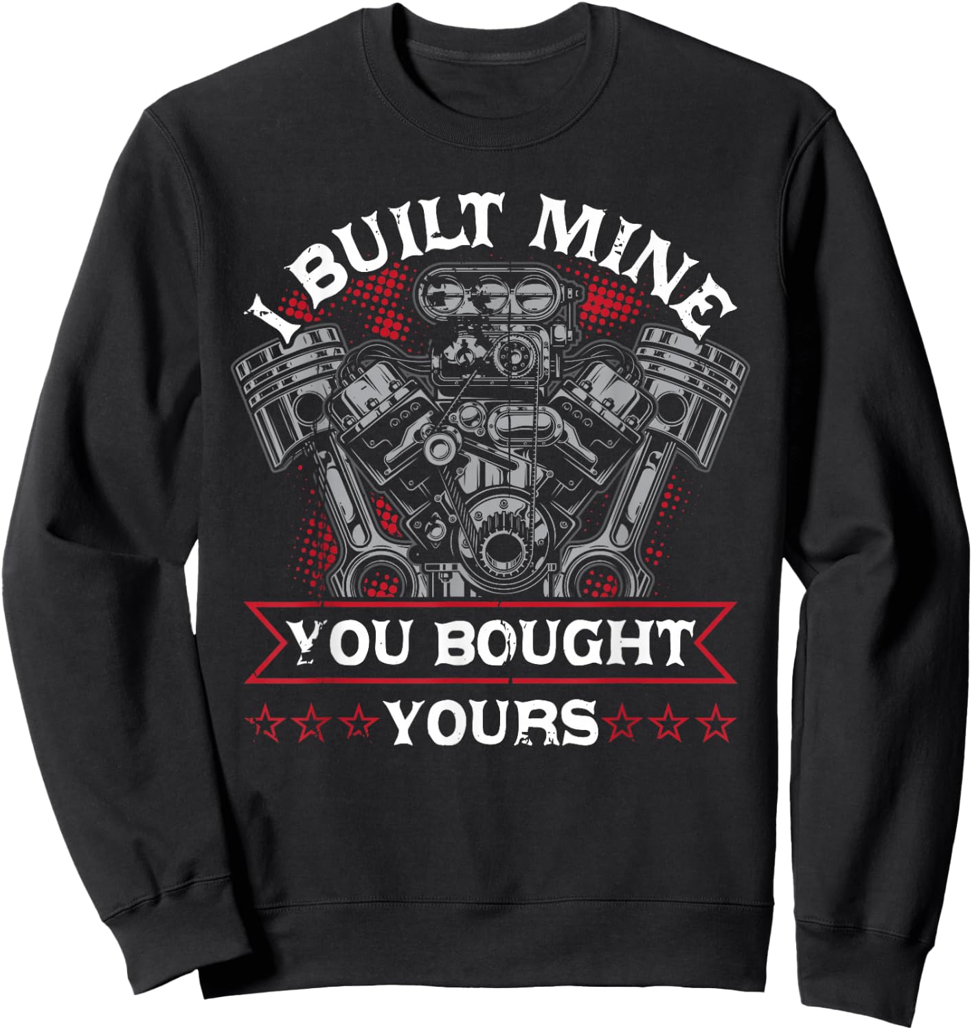 Diesel Mechanic Car Fixing I Built Mine You Built Yours Sweatshirt - Sweatshirt | Black