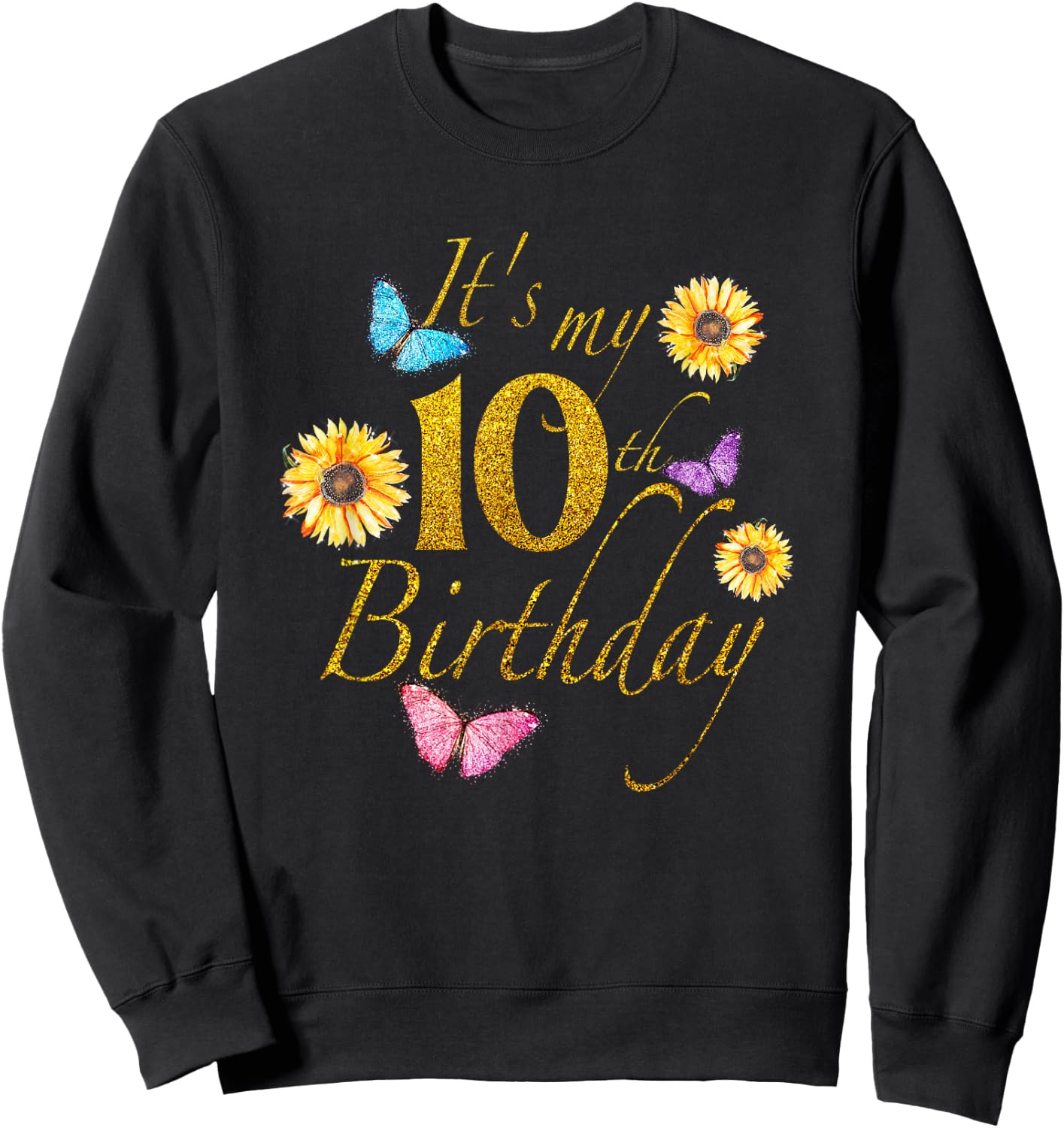 Sunflower Butterfly Happy Its My 10th Birthday Gift Shirt Sweatshirt - Sweatshirt | Black