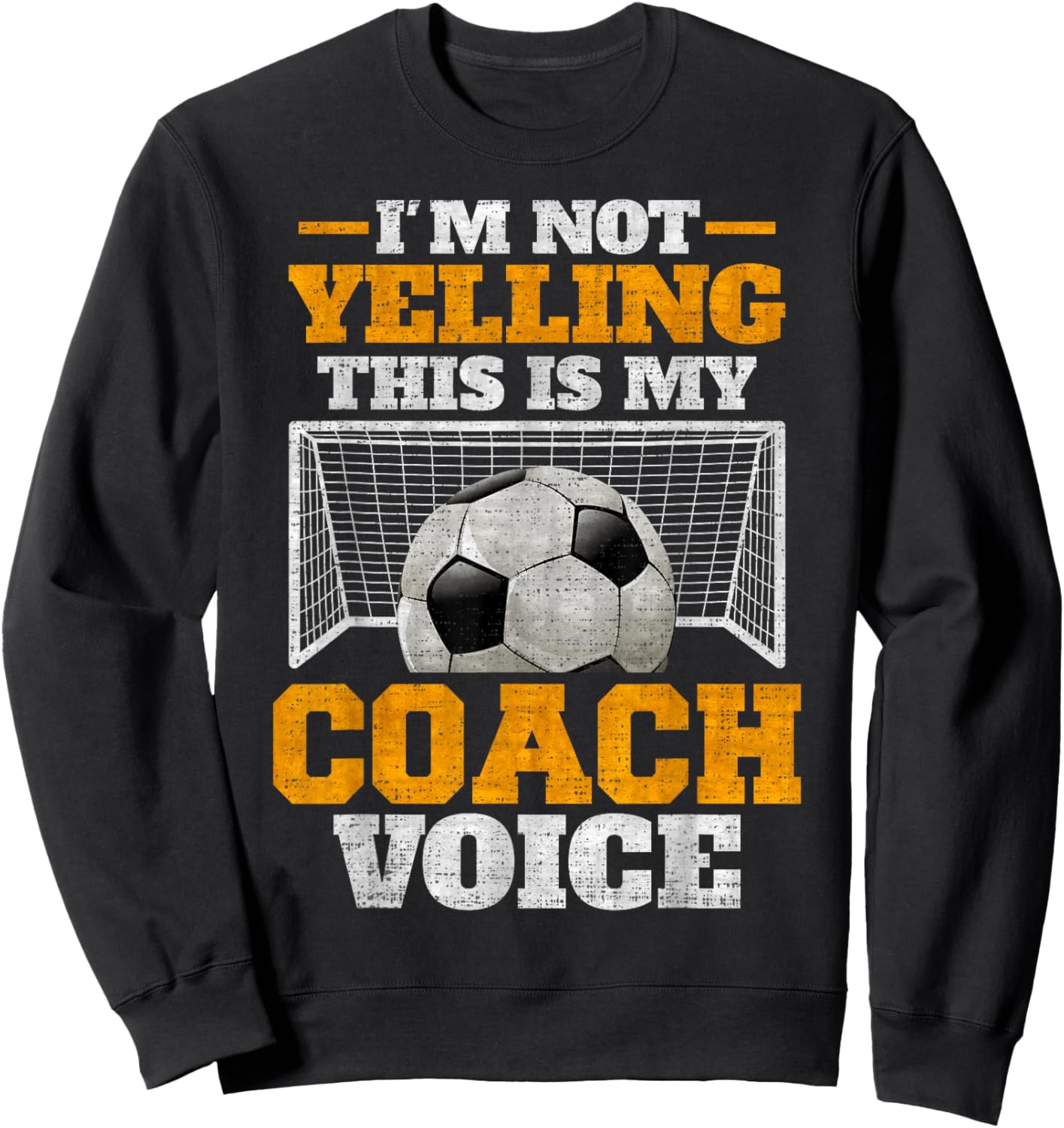 Vintage I'm Not Yelling, This Is My Soccer Coach Voice Sweatshirt - Sweatshirt | Black