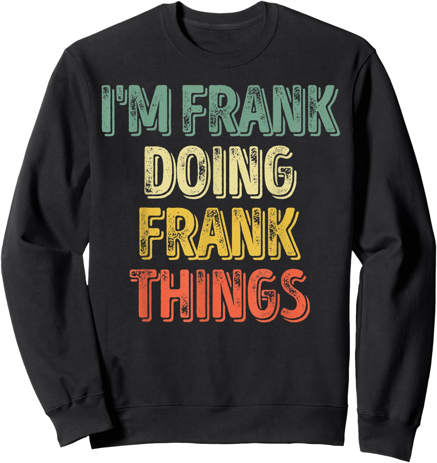 I'm Frank Doing Frank Things Shirt Personalized First Name Sweatshirt - Sweatshirt | Black