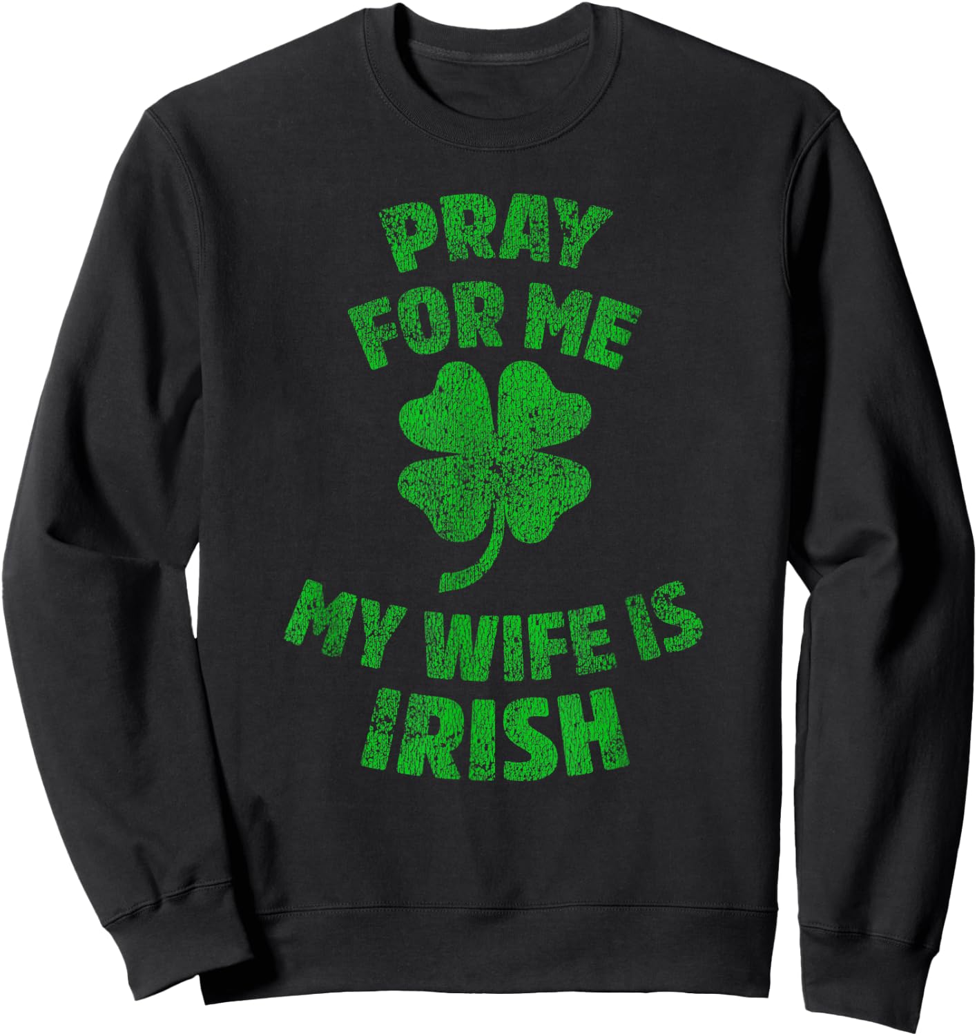 Pray For Me My Wife is Irish St Patricks Day Ireland Husband Sweatshirt - Sweatshirt | Black
