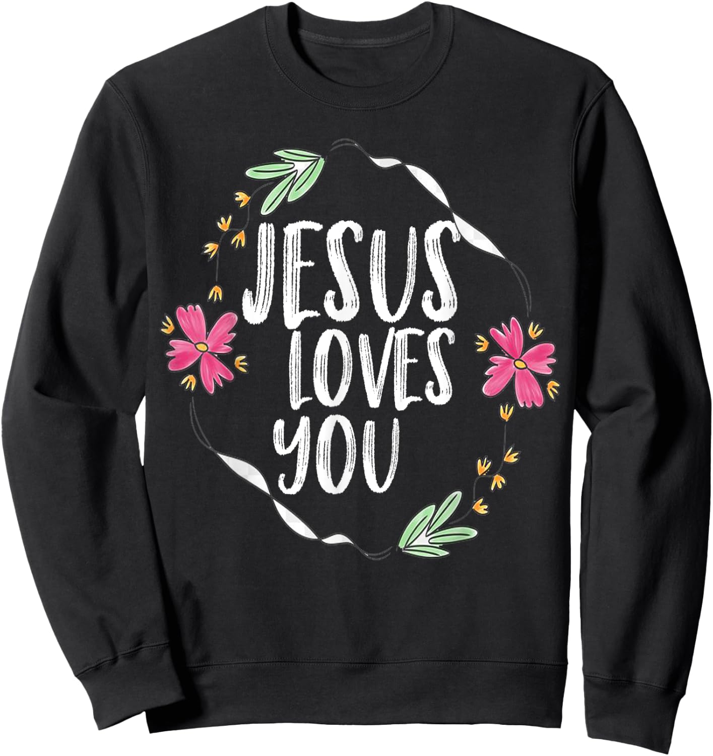 Jesus loves you with Round flower frame Graphic Sweatshirt - Sweatshirt | Black
