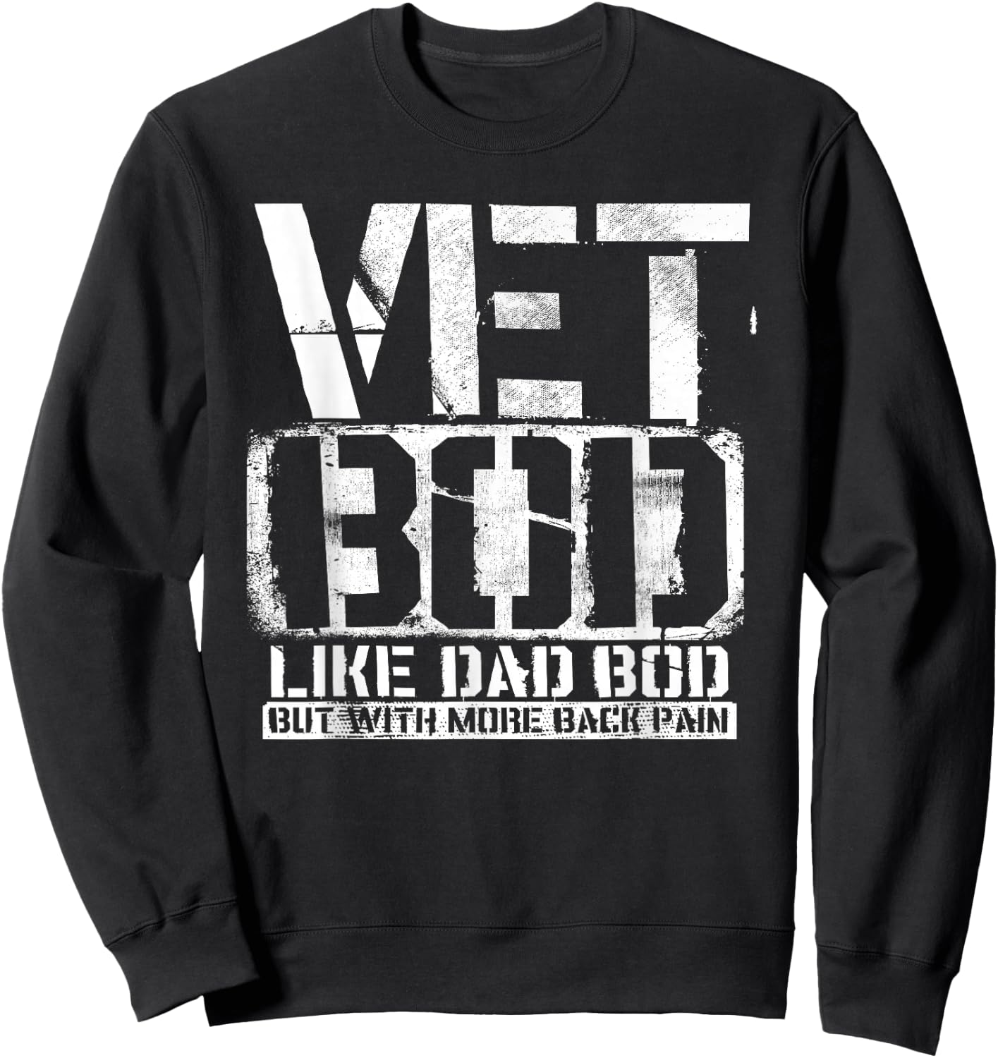Vet Bod Like A Dad Bod Stencil With More Back Pain Veteran Sweatshirt - Sweatshirt | Black