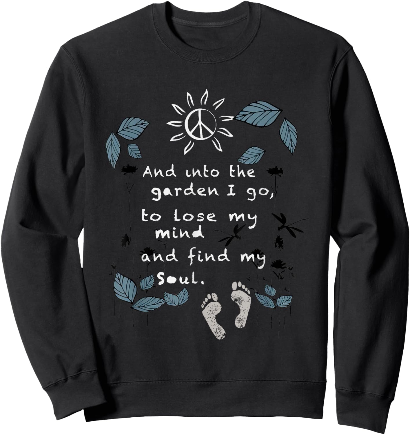 And Into The Garden I Go To Lose My Mind And Find My Soul Sweatshirt - Sweatshirt | Black
