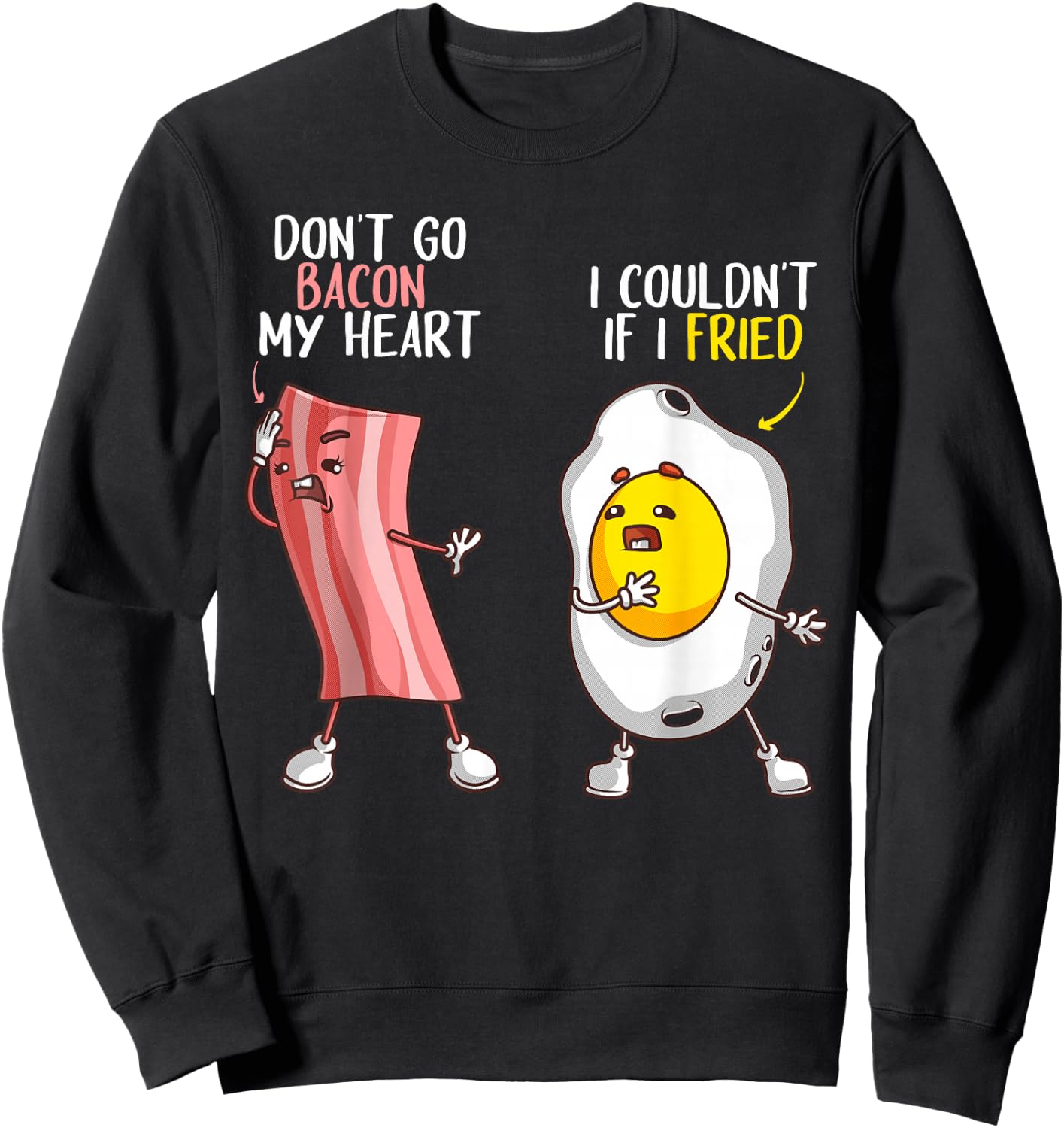 Funny Don't Go Bacon My Heart Cool Bacon And Egg Gift Foodie Sweatshirt - Sweatshirt | Black