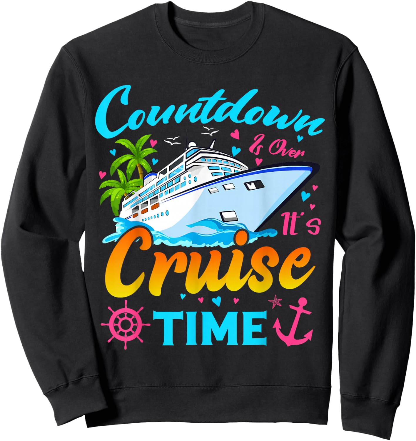 Countdown is Over It's Cruise Time Men Women Cruise Ship Sweatshirt - Sweatshirt | Black