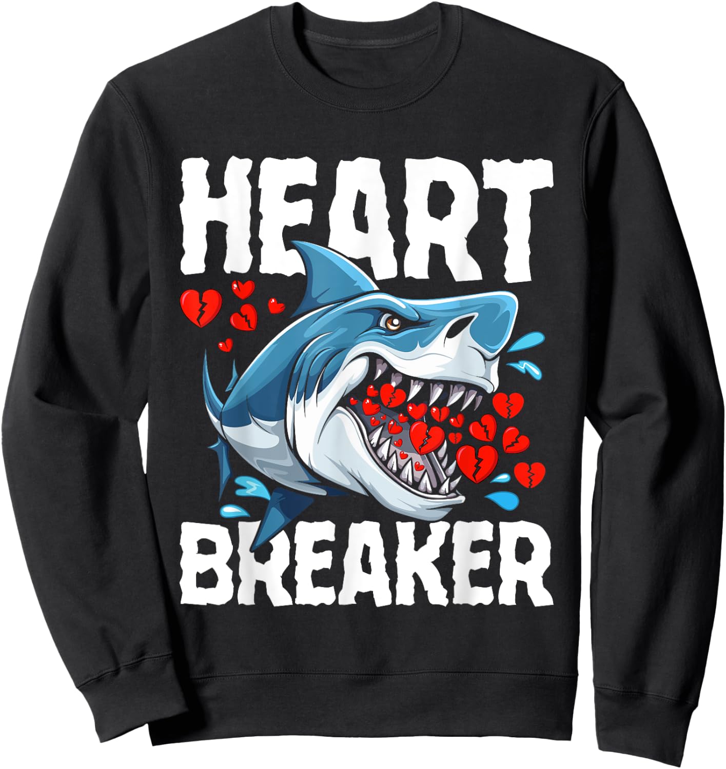 Shark Heart Breaker Happy Valentine’s Day Funny Sarcastic Sweatshirt - Sweatshirt | Black