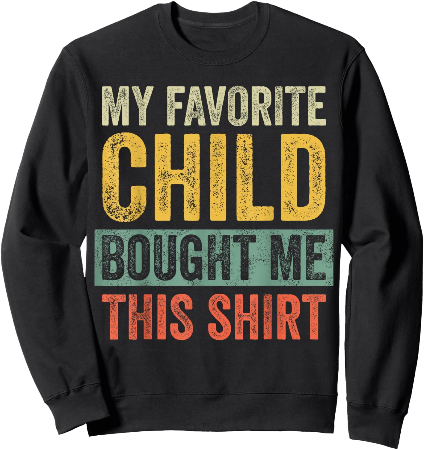 My Favorite Child Bought Me This Shirt | Funny Mom Dad Gift Sweatshirt - Sweatshirt | Black