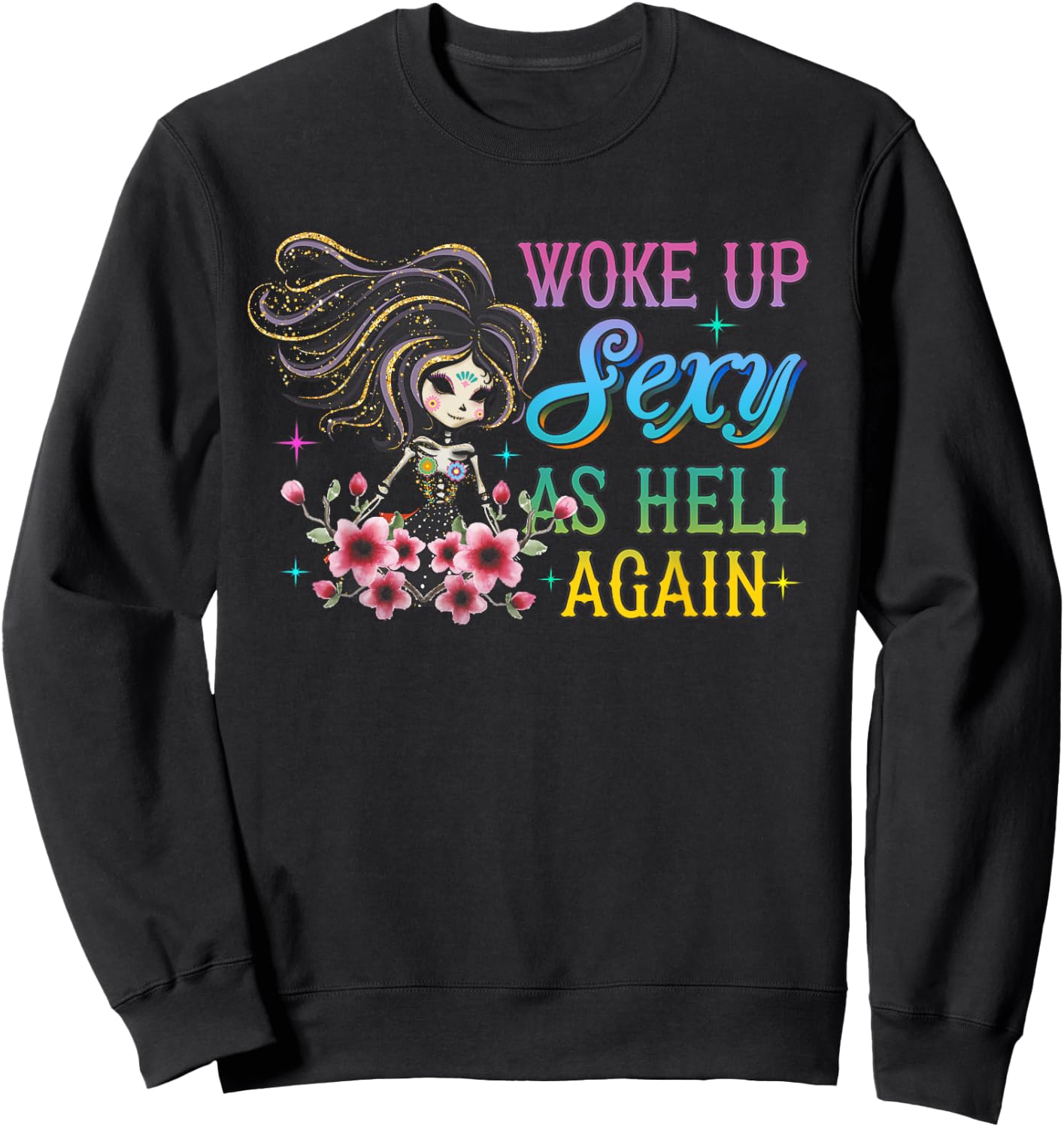 I Woke Up Sexy As Hell Again Funny Sarcastic Women Saying Sweatshirt - Sweatshirt | Black