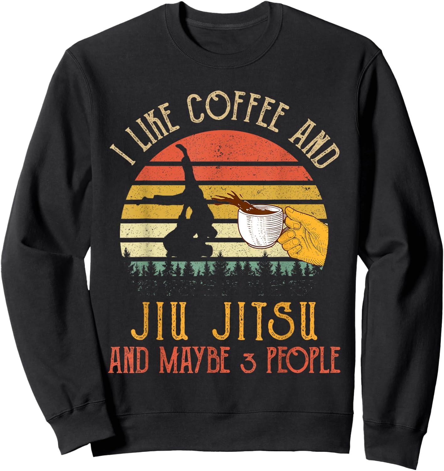 I Like Coffee And Jiu jitsu Maybe 3 People Gifts Sweatshirt - Sweatshirt | Black