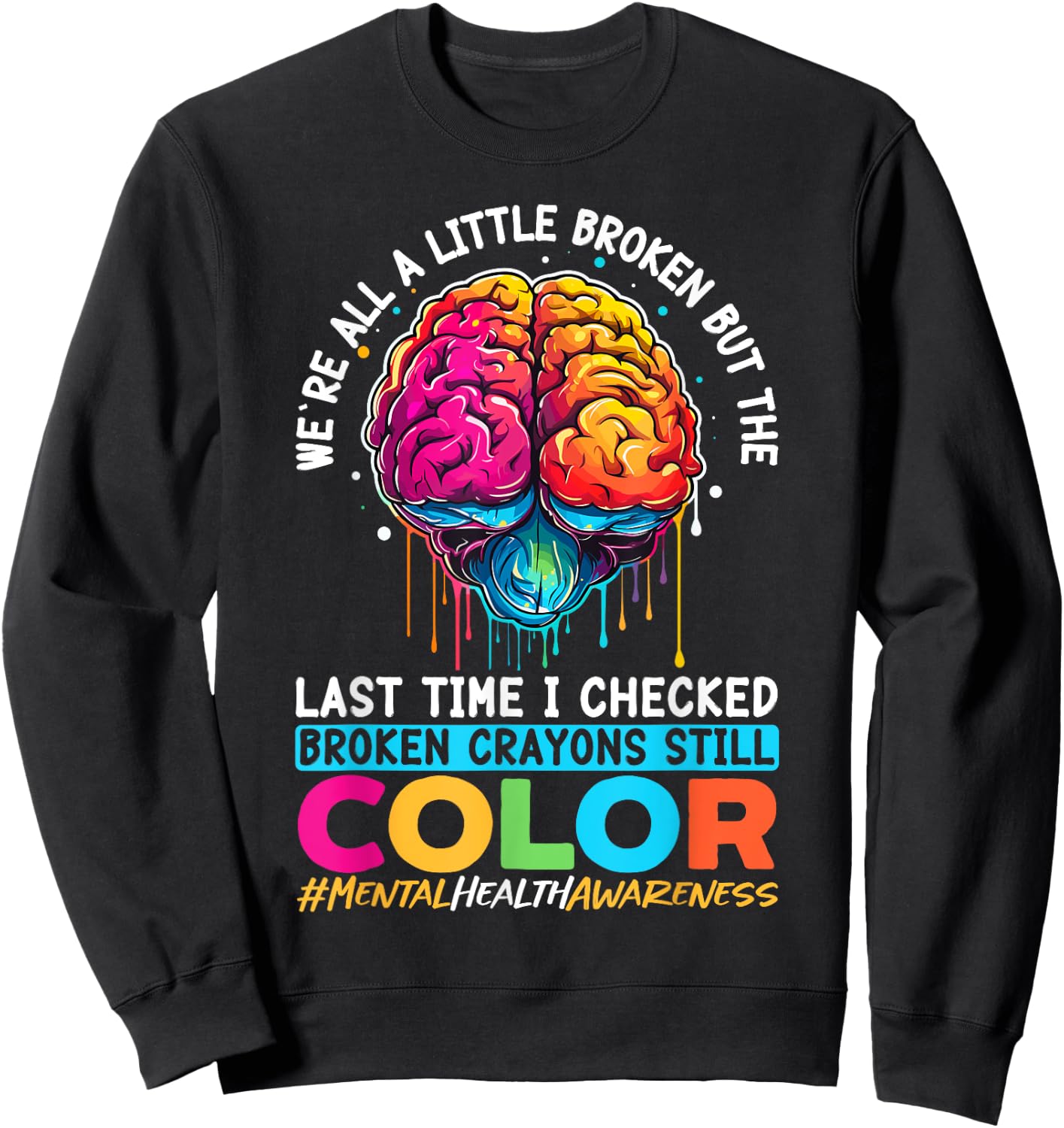 Broken Crayons Still Color Mental Health Awareness Support Sweatshirt - Sweatshirt | Black
