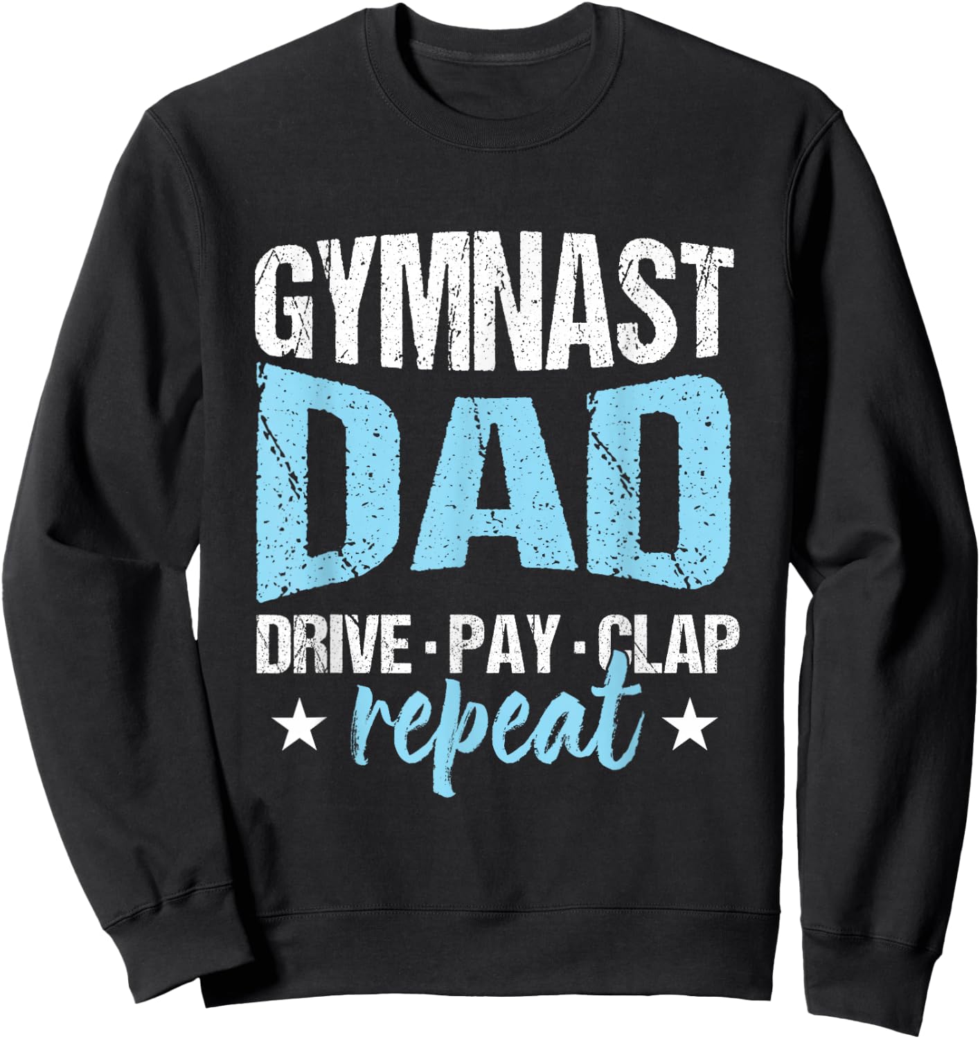 Gymnastics Fan Father Gymnast Dad Drive Pay Clap Repeat Sweatshirt - Sweatshirt | Black