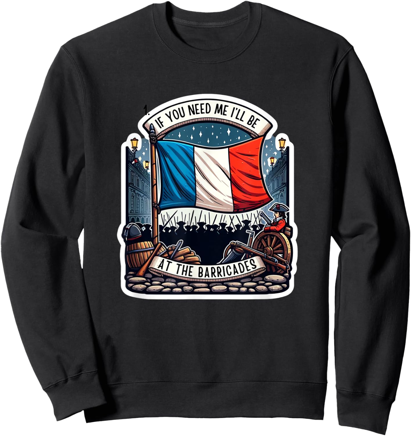 If You Need Me I'll Be At The Barricades French Revolution Sweatshirt - Sweatshirt | Black