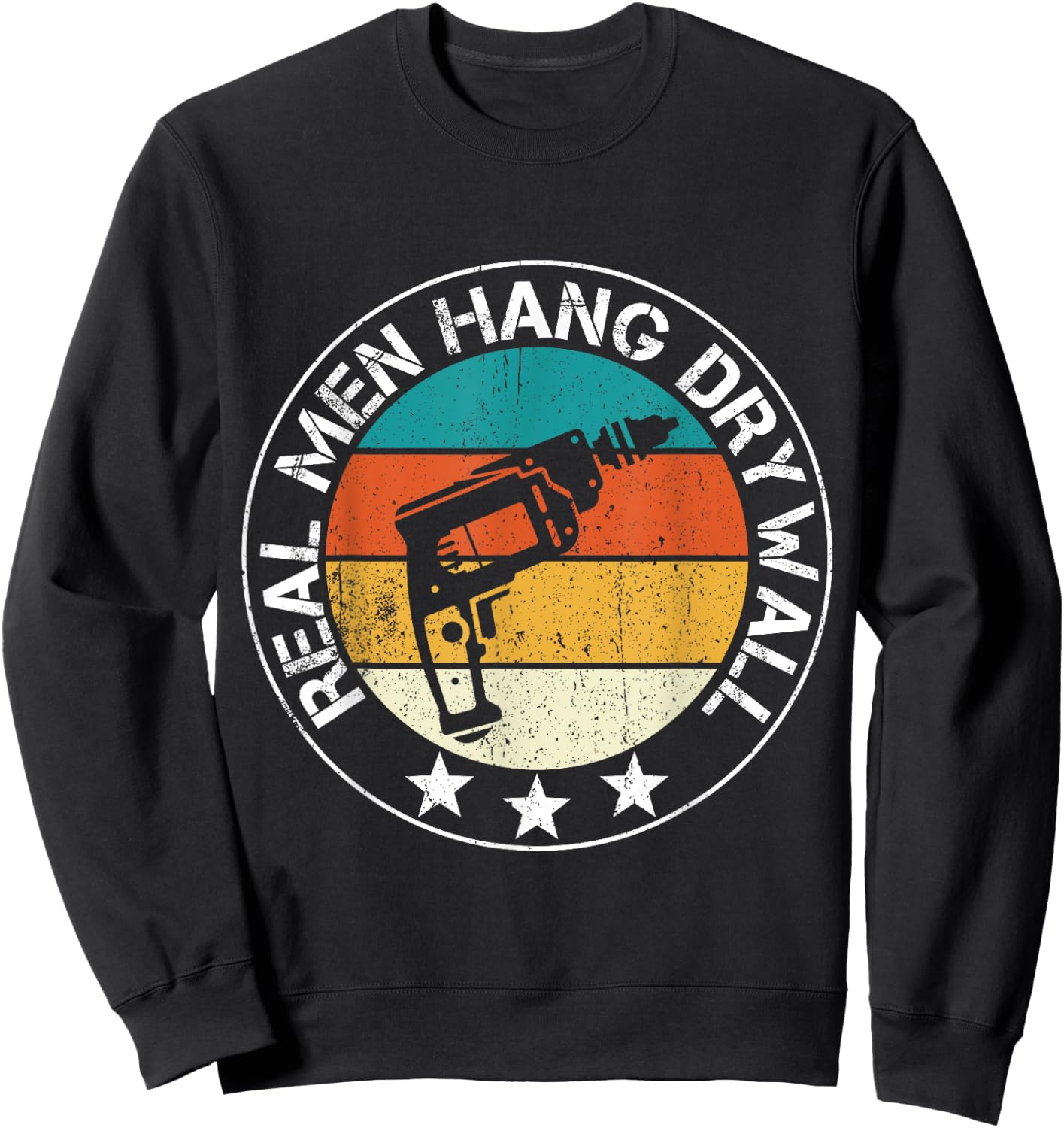 Real Men Hang Drywall Awesome Drywaller And Drywall Hanger Sweatshirt - Sweatshirt | Black
