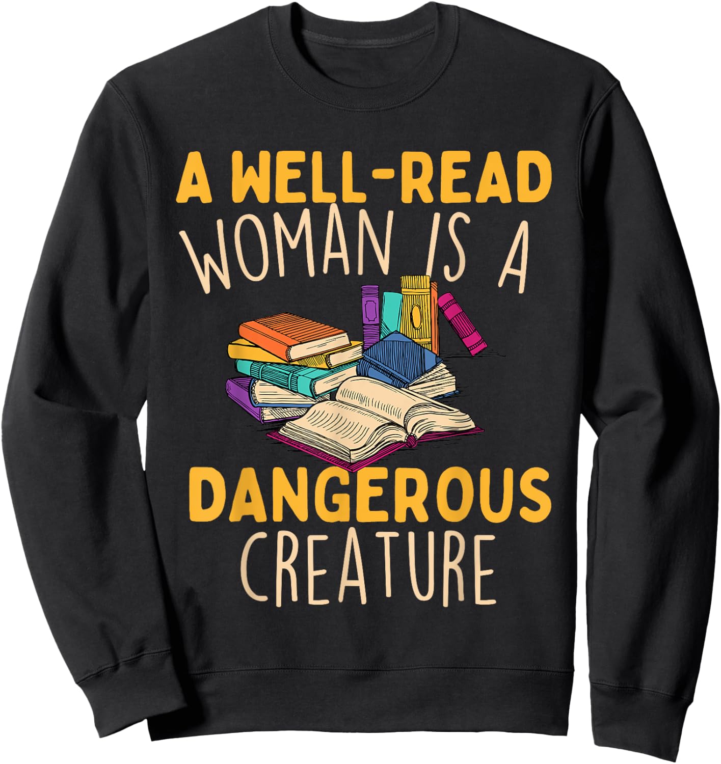 A Well Read Woman Is A Dangerous Creature - Book Reader Sweatshirt - Sweatshirt | Black