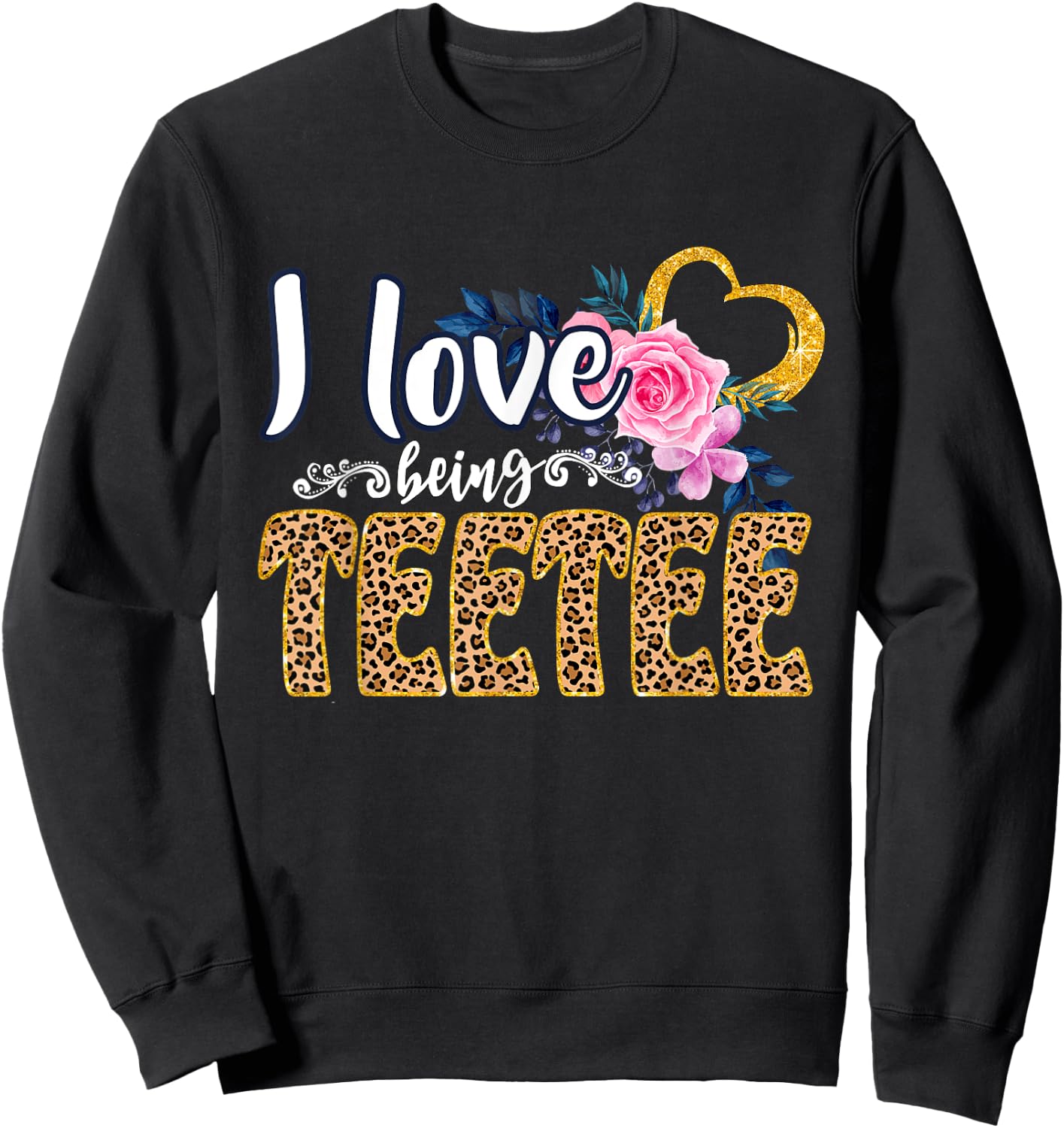 I Love Being TEETEE Shirt, Leopard Shirt, Grandma for Gifts Sweatshirt - Sweatshirt | Black