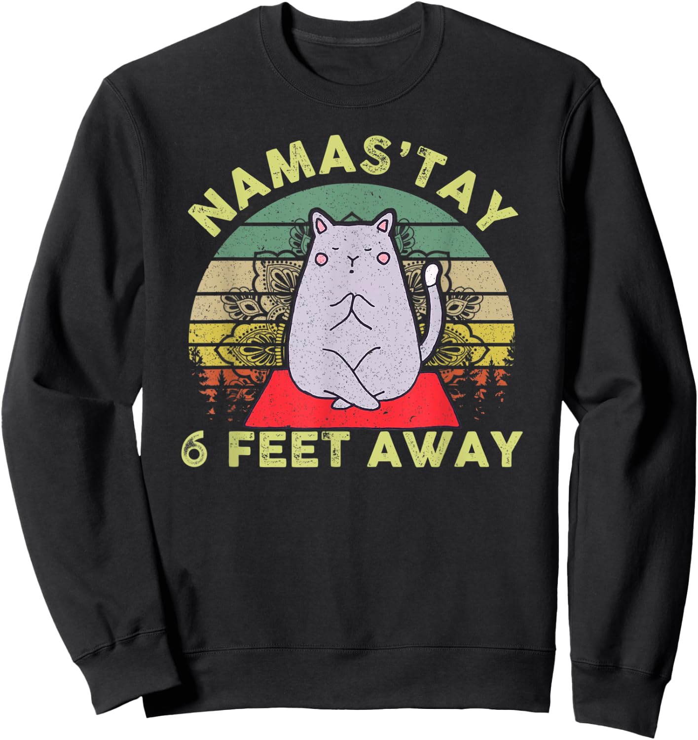 Namaste Namas'tay 6 Feet Away Funny Cat Lover Quarantine Sweatshirt - Sweatshirt | Black