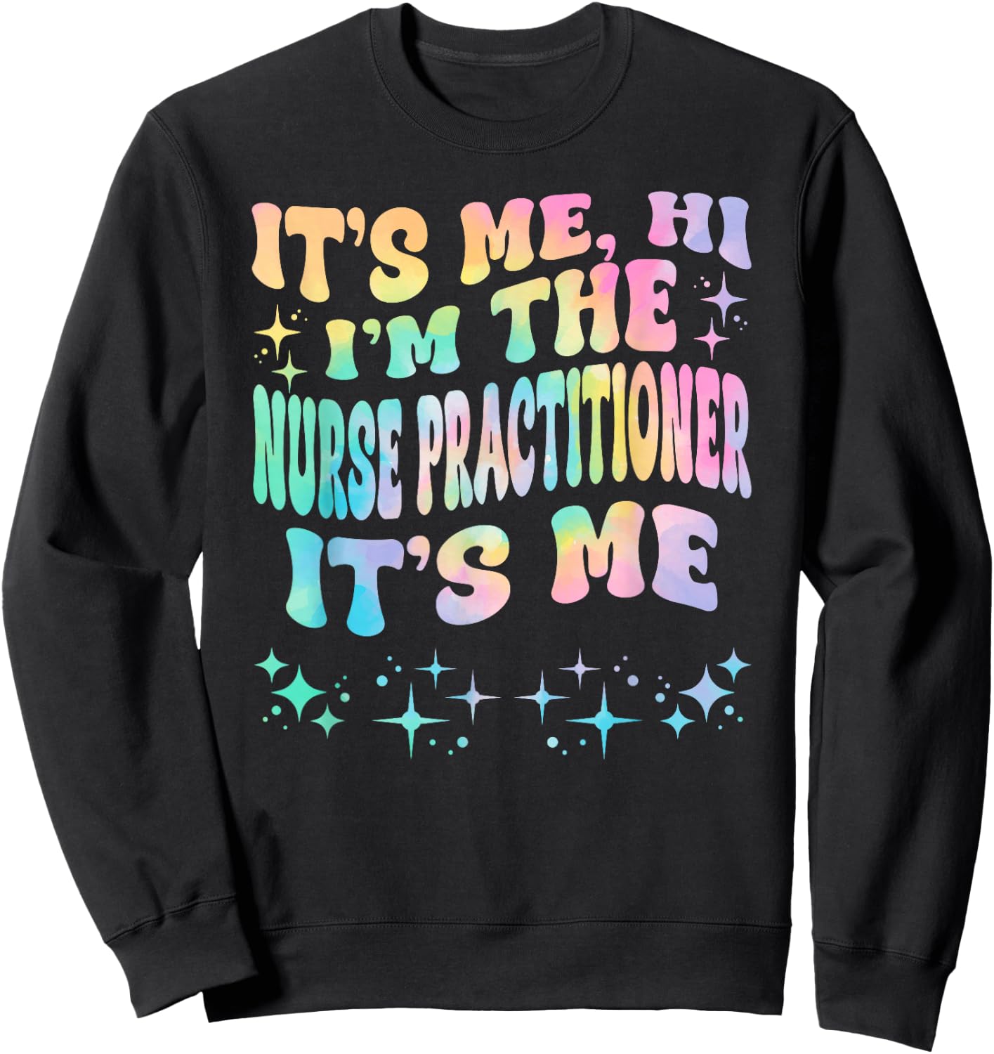 It's Me Hi I'm The Nurse Practitioner It's Me Sweatshirt - Sweatshirt | Black