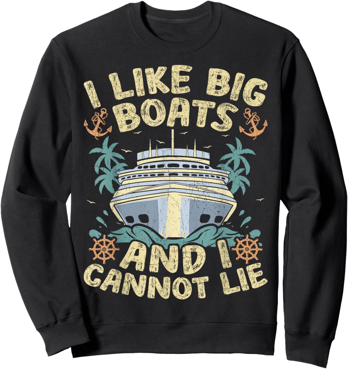 Retro Style I Like Big Boats And I Cannot Lie Cruise Ship Sweatshirt - Sweatshirt | Black