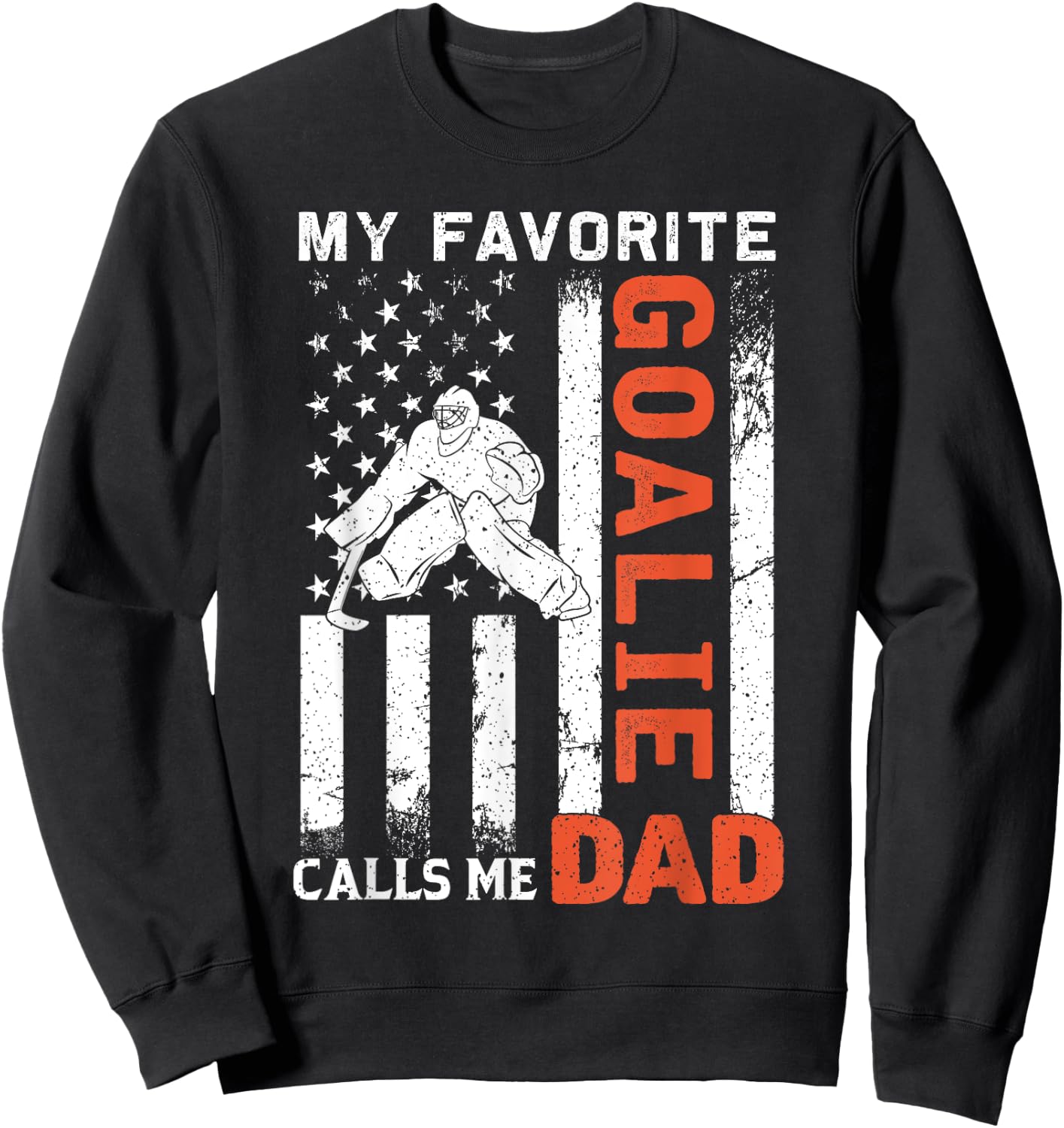 My Favorite Goalie Calls Me Dad USA Flag Father's Day Women Men Sweatshirt - Sweatshirt | Black