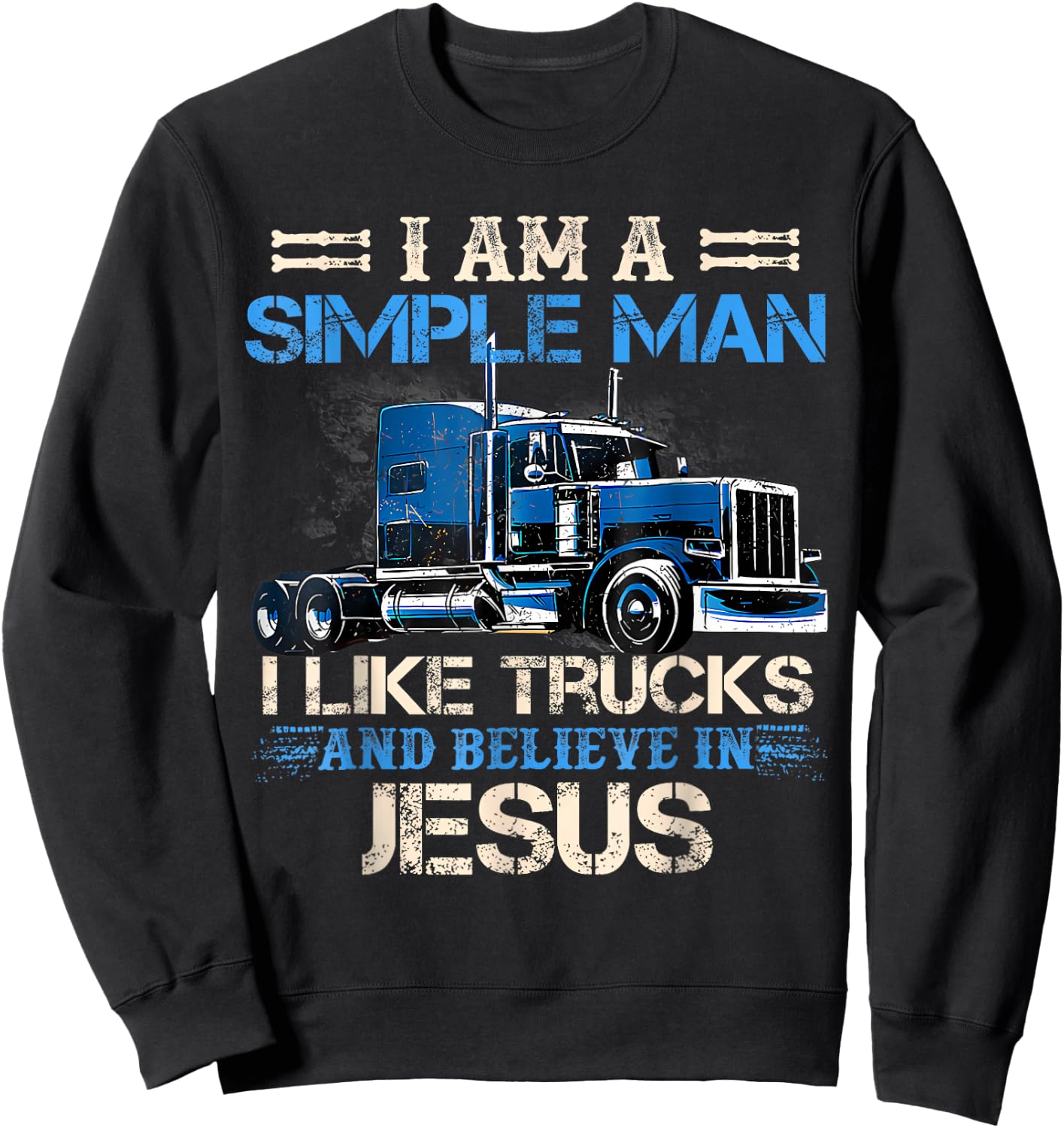 I Am A Simple Man I Like Trucks And Believe In Jesus Trucker Sweatshirt - Sweatshirt | Black