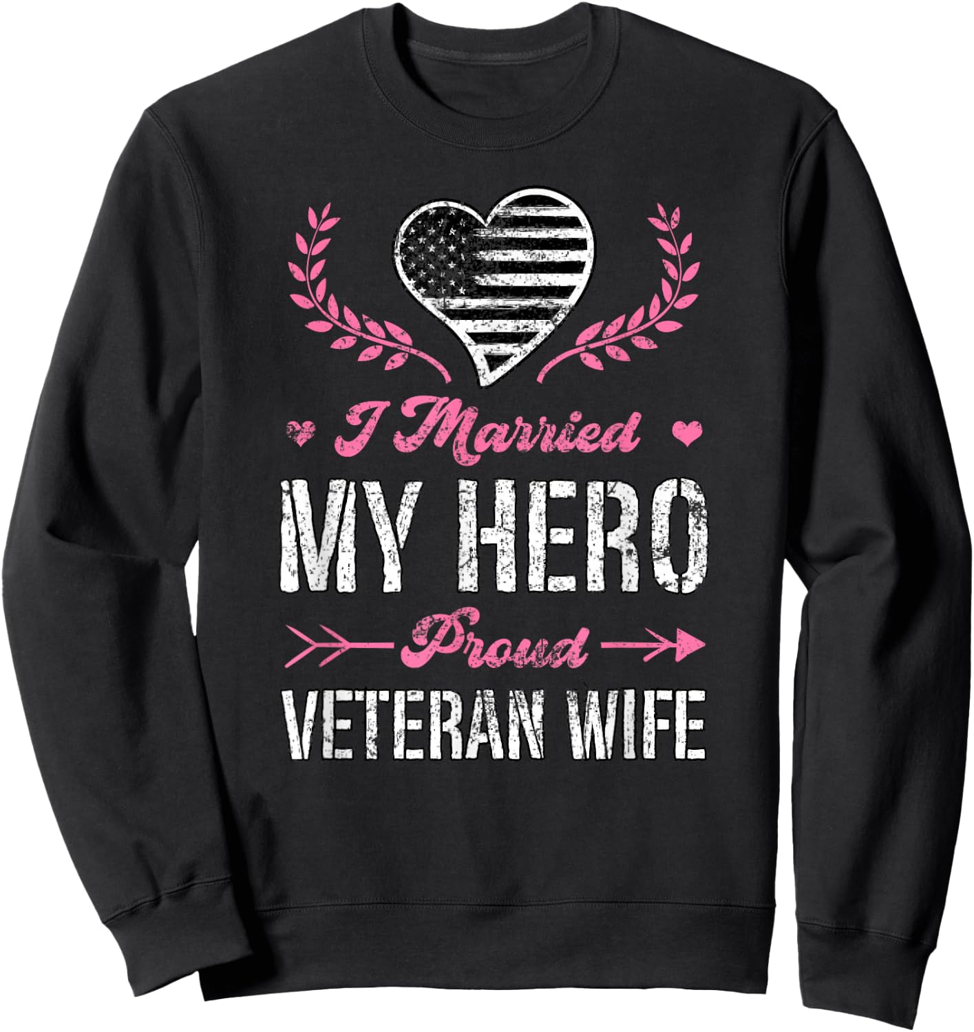 I Married My Hero Proud Veteran Wife USA Military Husband Sweatshirt - Sweatshirt | Black