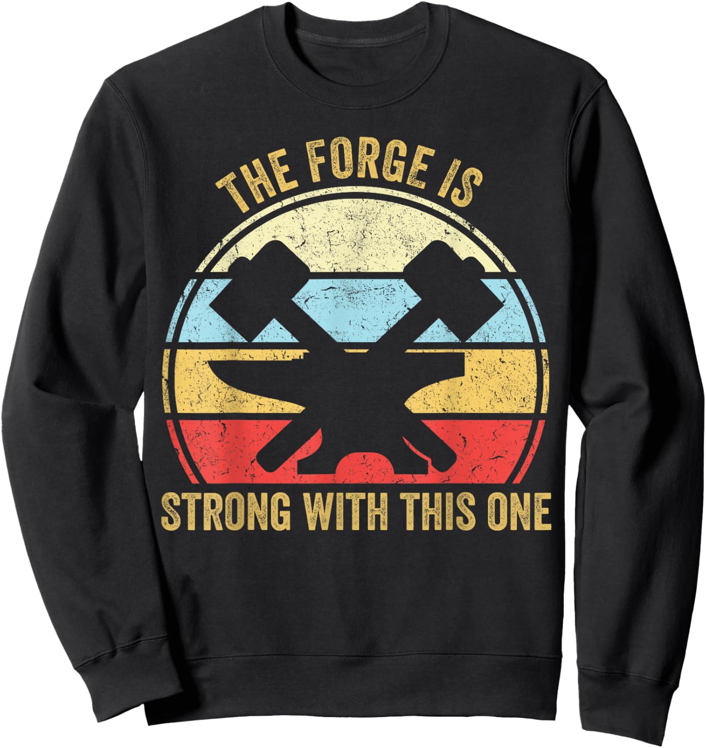 The Forge Is Strong With This One Funny Blacksmith Sweatshirt - Sweatshirt | Black