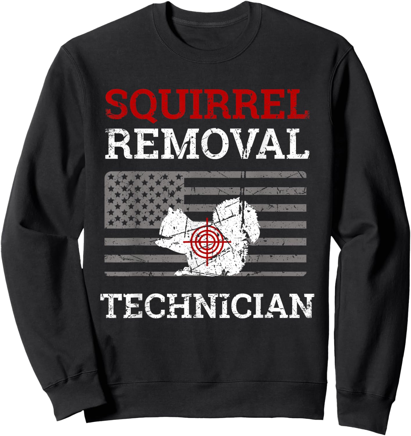 Squirrel Removal Technician Varmint Squirrel Hunting Lover Sweatshirt - Sweatshirt | Black