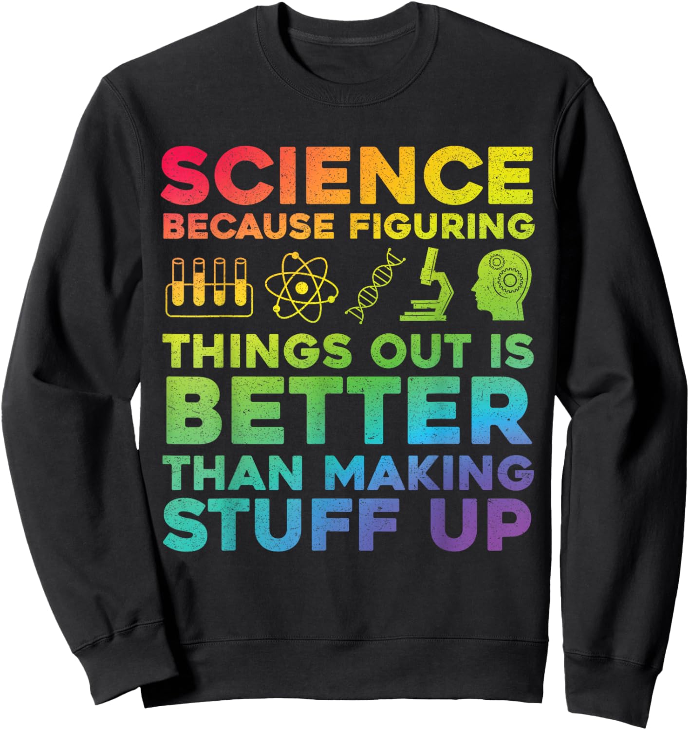 Funny Quote Science Because Figuring Things Out Is Better Sweatshirt - Sweatshirt | Black