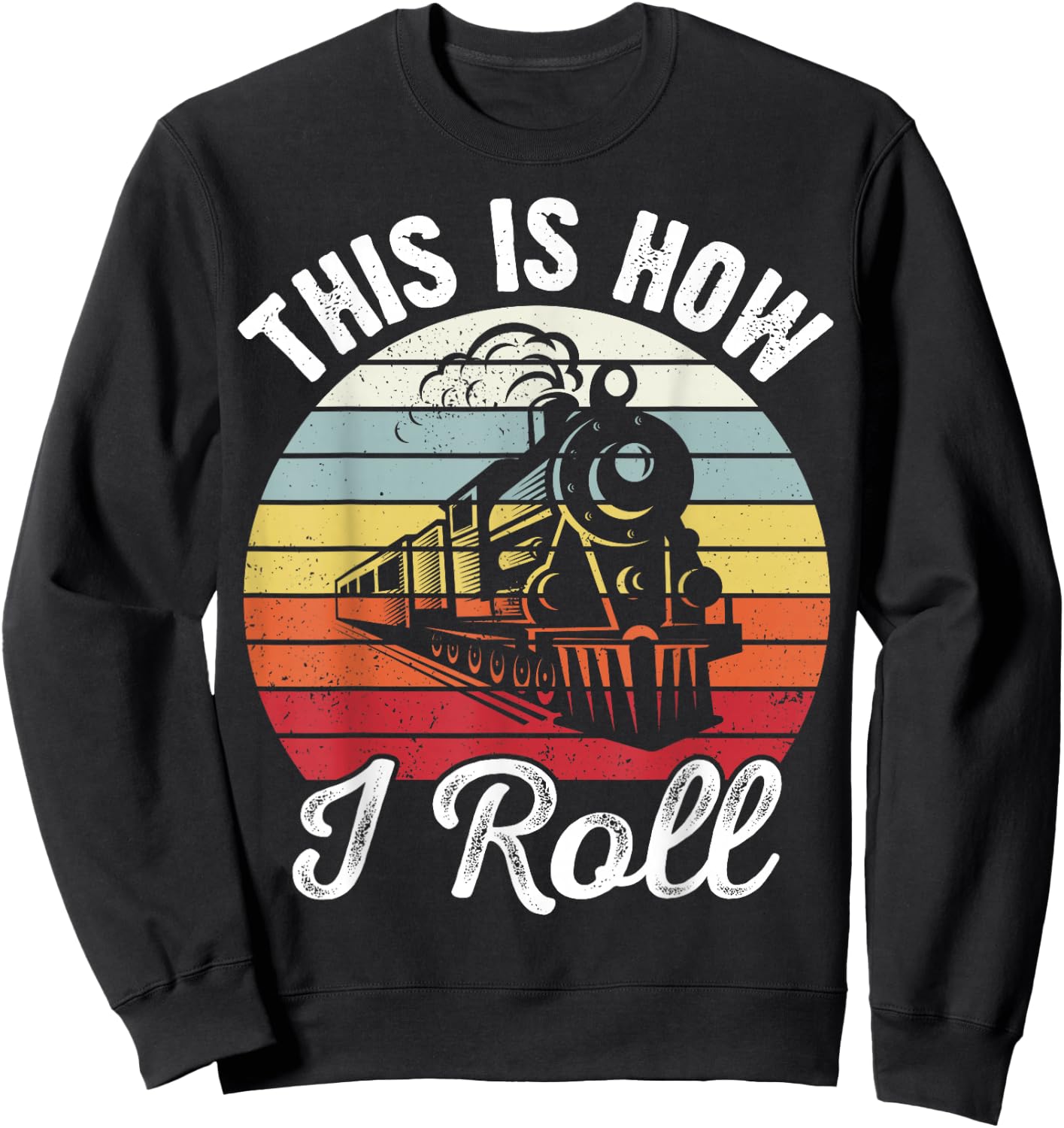 Train Conductor Retro Sunset This Is How I Roll Train Sweatshirt - Sweatshirt | Black
