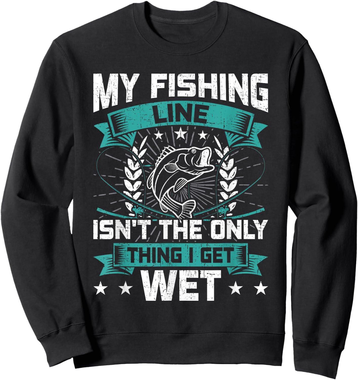 My Fishing Line Isn't the Only Thing I Get Wet Fishing Sweatshirt - Sweatshirt | Black