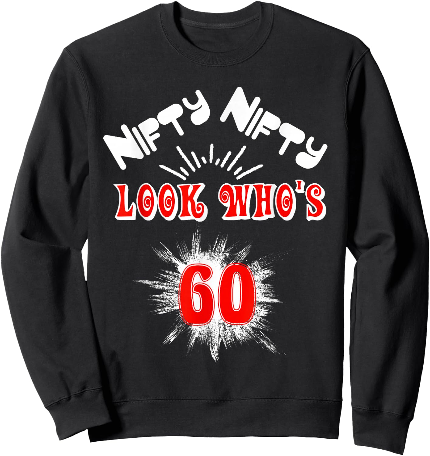 Nifty Nifty Look Who's 60 Funny Birthday 60th Party Sweatshirt - Sweatshirt | Black