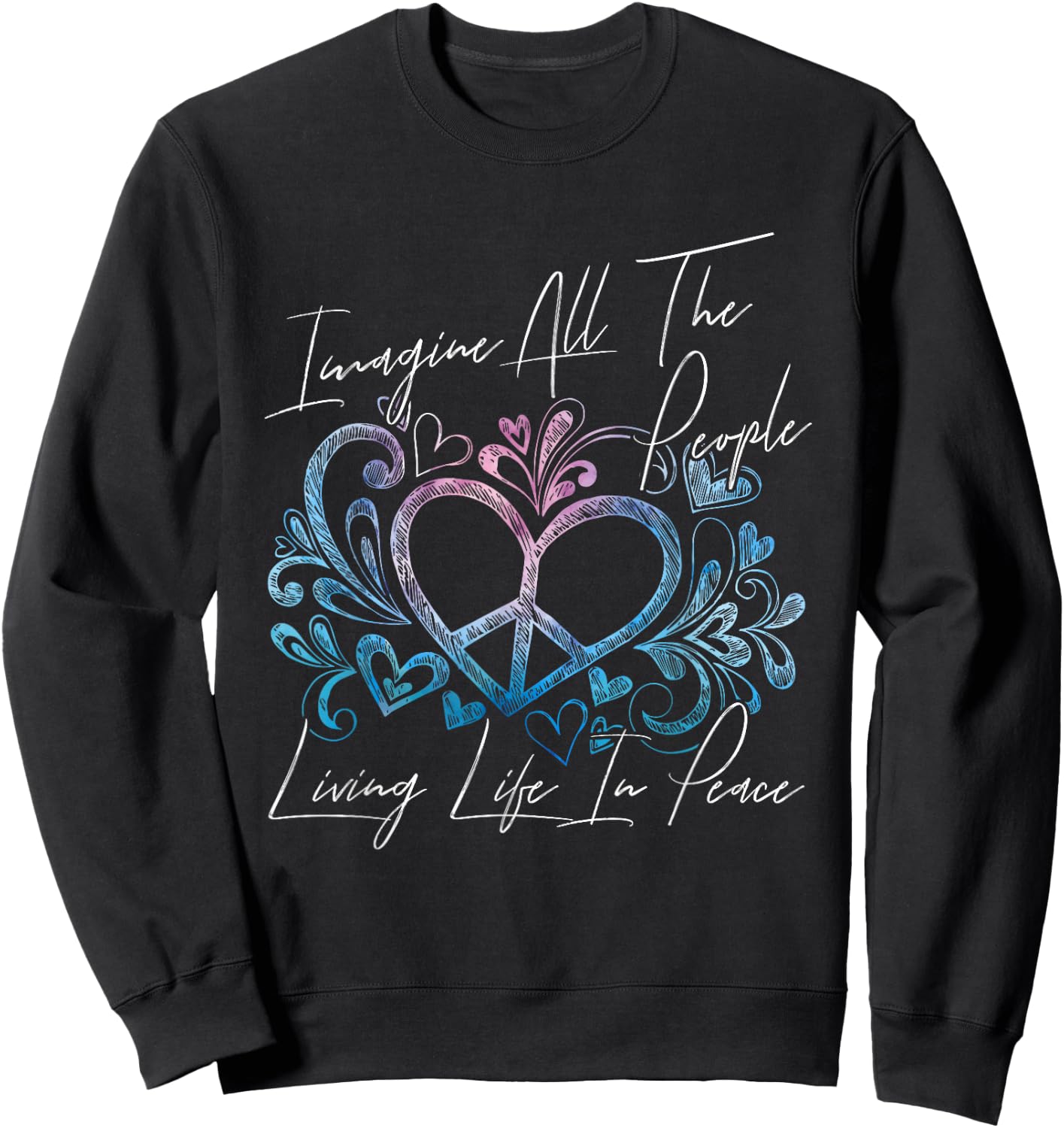 Imagine Hippie People Living Life in Peace and Love Gift Sweatshirt - Sweatshirt | Black